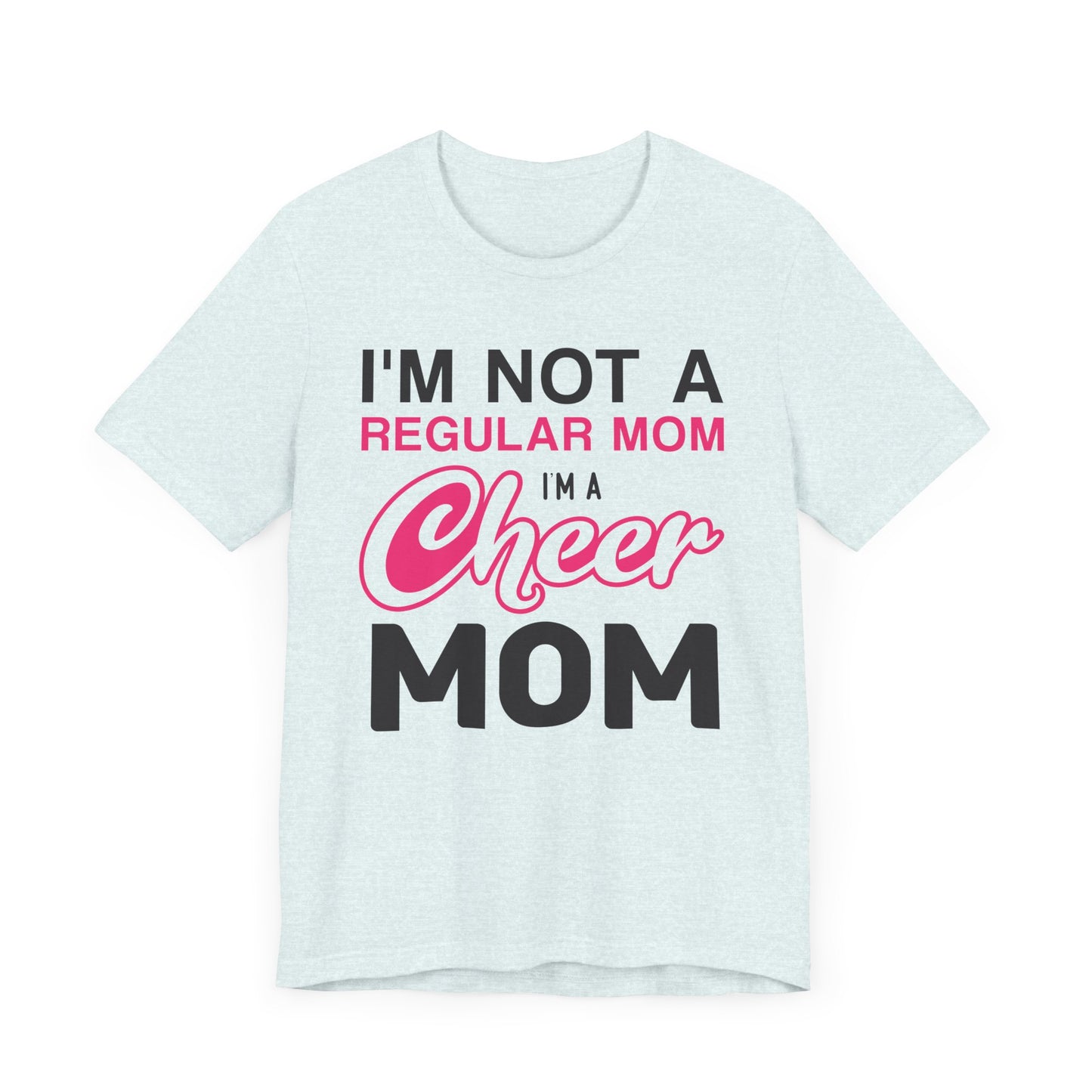 I'm Not A Regular Mom, I'm A Cheer Mom - Unisex Jersey Short Sleeve Tee - 13042