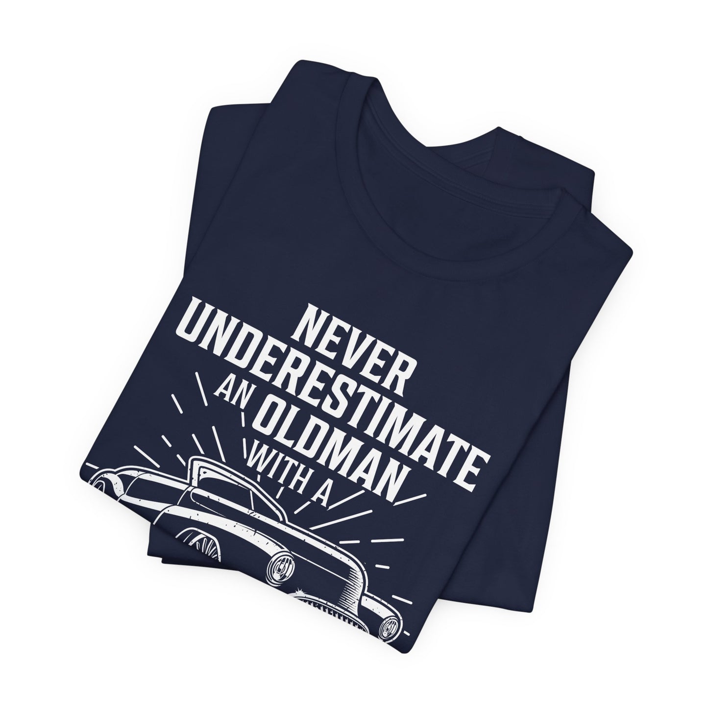 Never Underestimate An Old Man With A Classic Car - Unisex Jersey Short Sleeve Tee - 12697