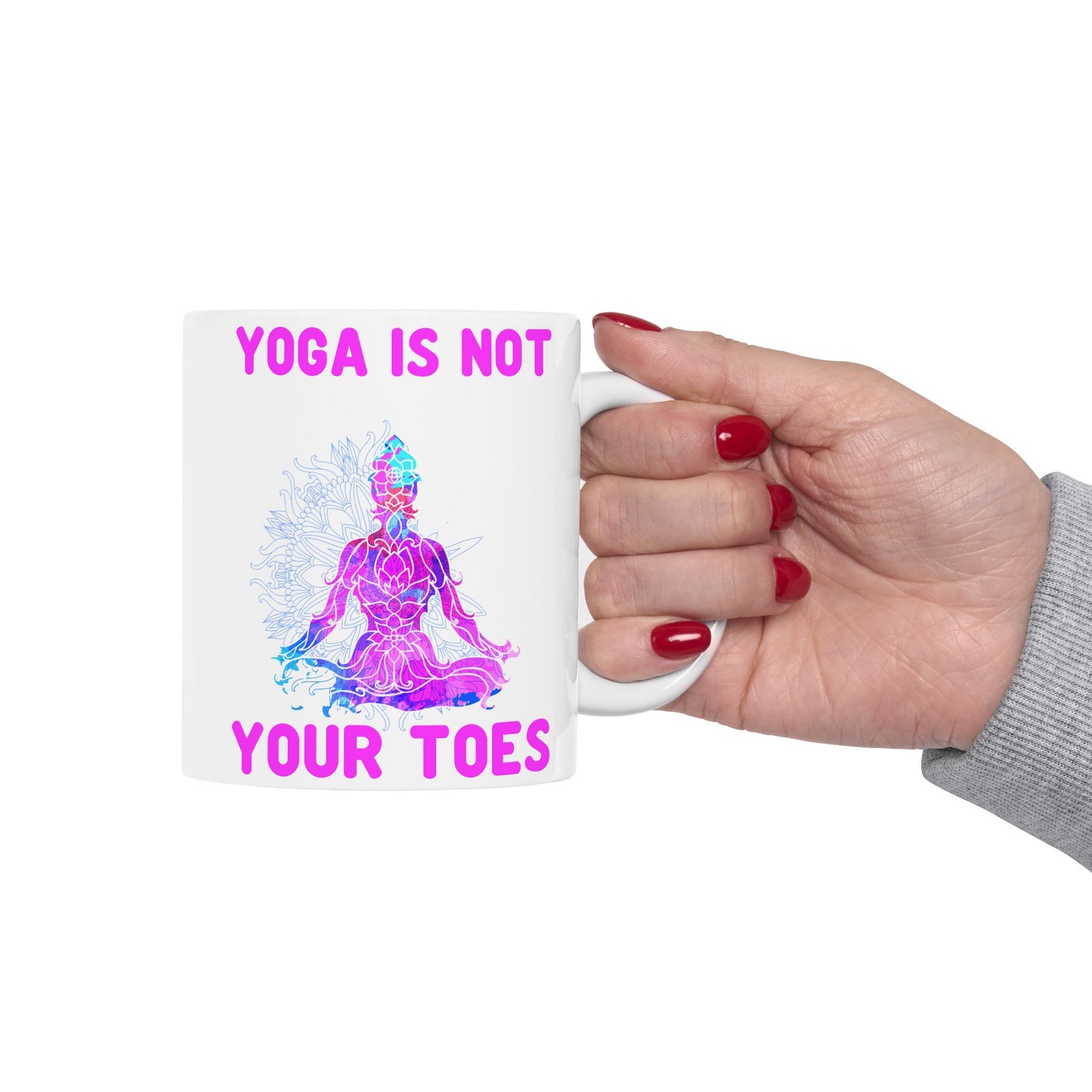 Yoga Is Not Your Toes,  Ceramic Mug - Motivational Coffee Cup, Gift for Yogis - 13167