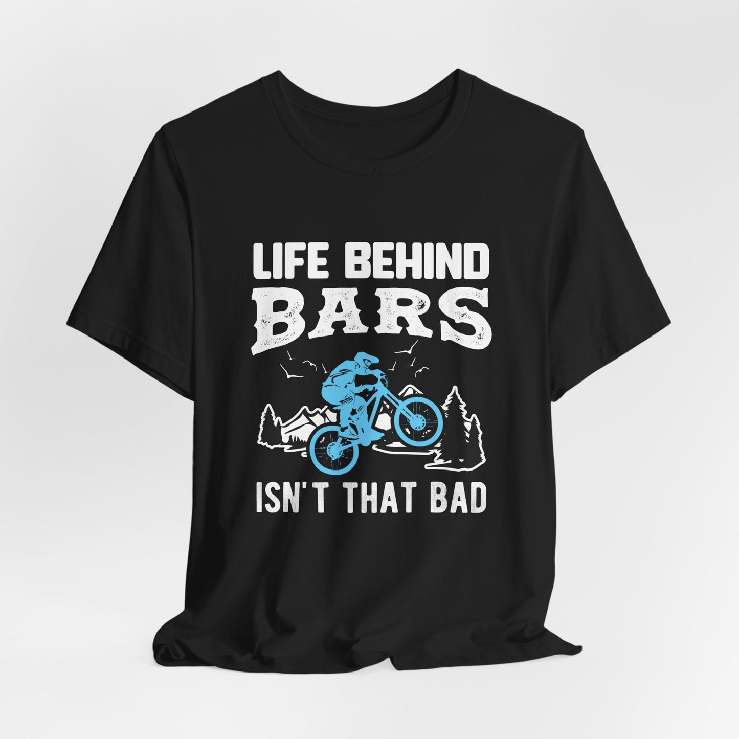 Bicycle: Life Behind Bars Isn't That Bad - Unisex Jersey Short Sleeve Tee