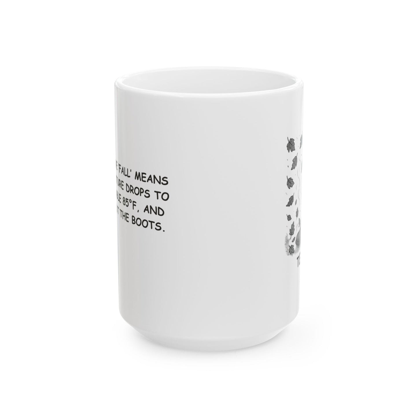 "Texas: Where ‘fall’ means the temperature drops to a comfortable 85°F, and we break out the boots." Ceramic Mug - 11oz & 15oz - 12759