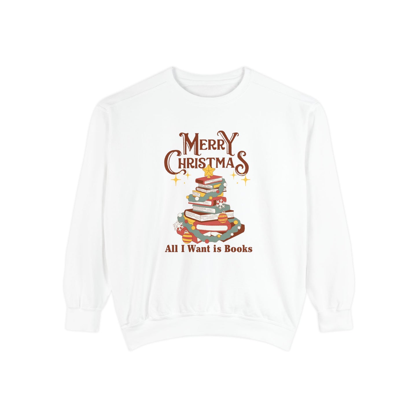 Merry Christmas, All I Want is Books - Unisex Garment-Dyed Sweatshirt - 10776