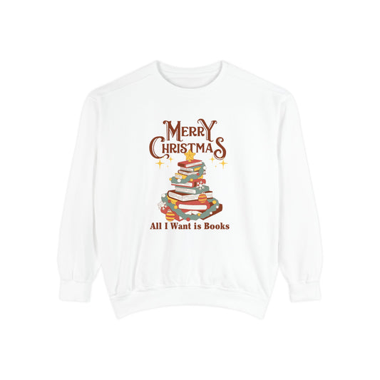 Merry Christmas, All I Want is Books - Unisex Garment-Dyed Sweatshirt - 10776