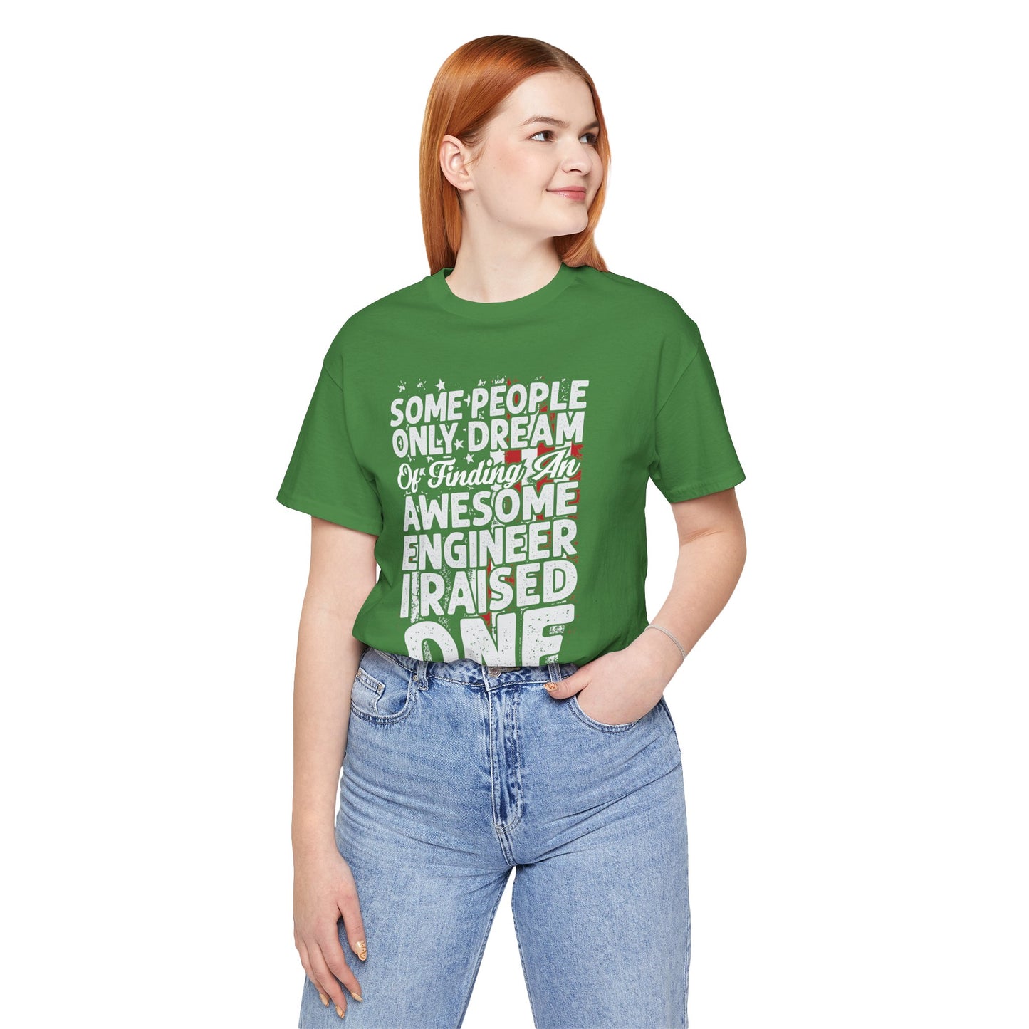 Engineer: Some People Only Dream Of Finding An Awesome Engineer, I Raised One - Unisex Jersey Short Sleeve Tee - 13627