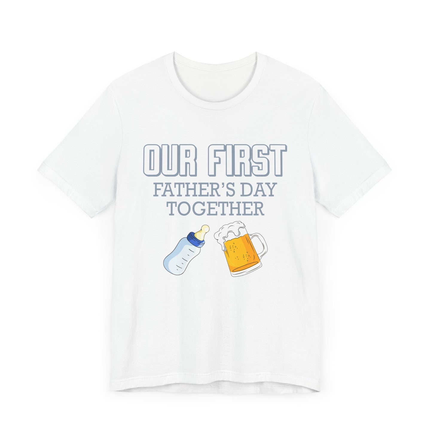 Our First Father's Day Together - Unisex Jersey Short Sleeve Tee