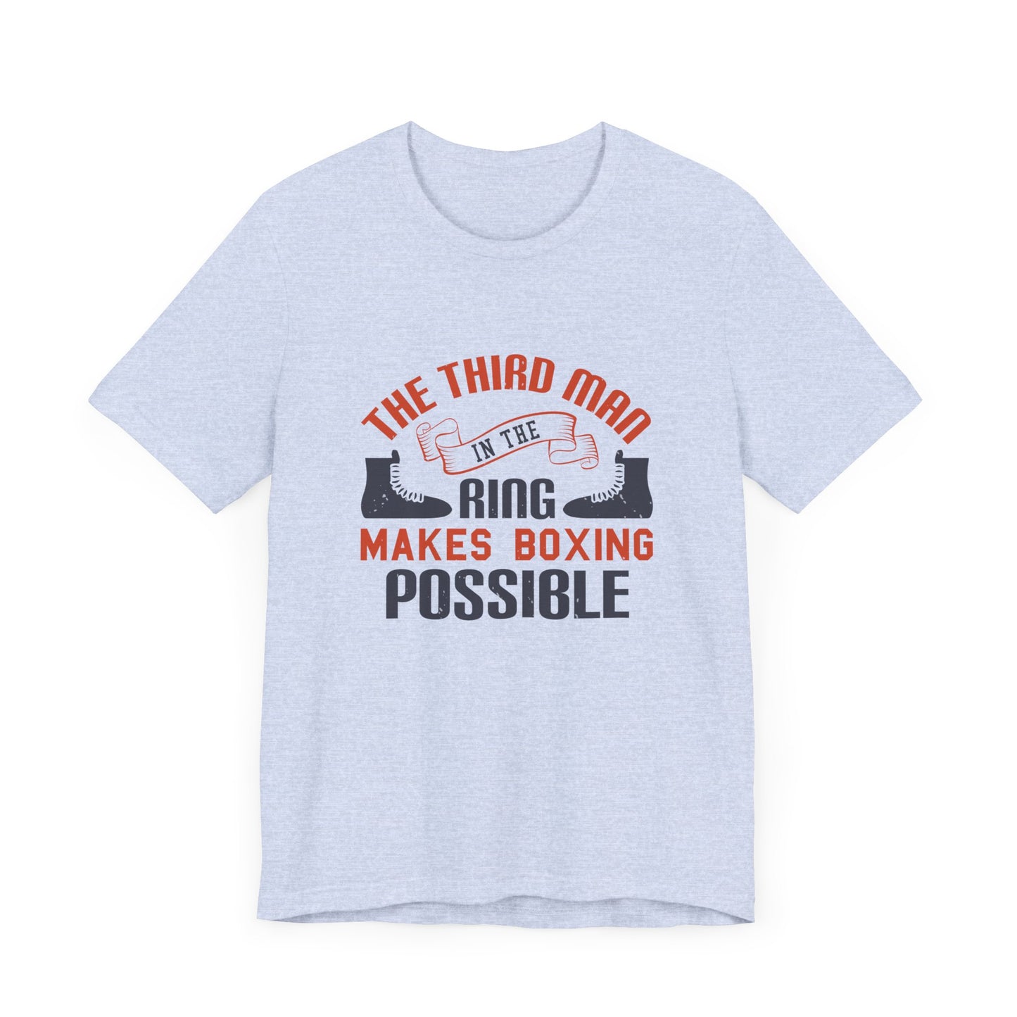 The Third Man in the Ring Makes Boxing Possible - Unisex Jersey Short Sleeve Tee