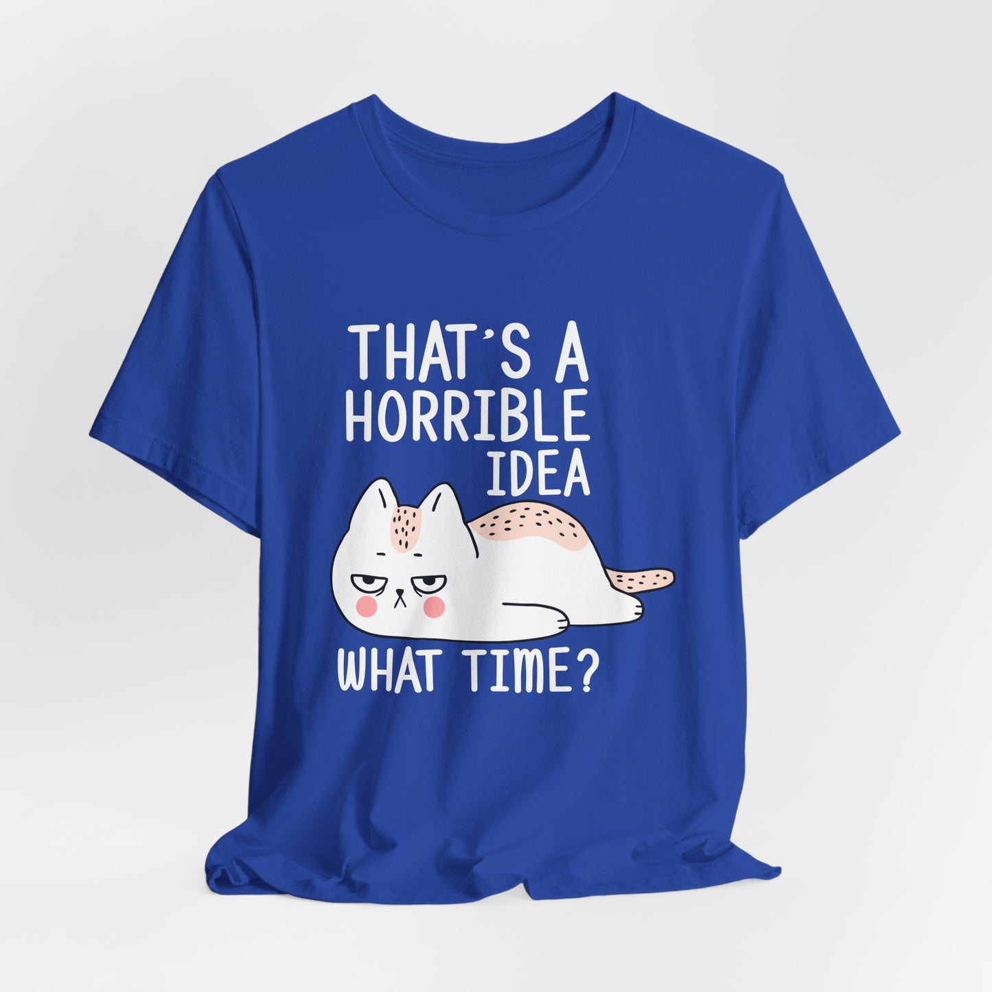 Cat: That's Horrible Idea, What Time? - Unisex Jersey Short Sleeve Tee