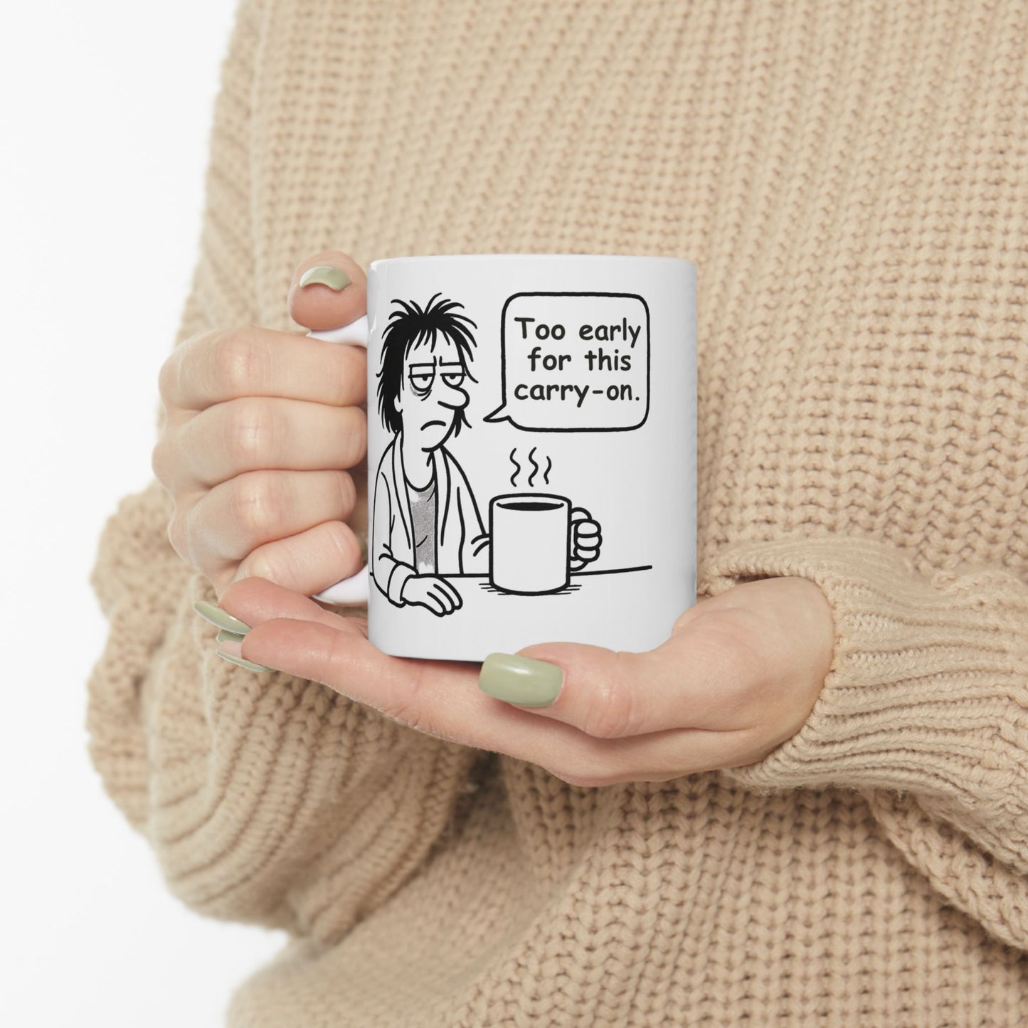 “Too early for this carry-on.”  (Perfect for Monday mugs.) Coffee Mug - 13927