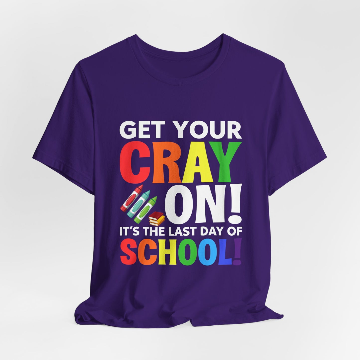 Teacher: Get Your Cray On! It's The Last Day Of School! - Unisex Jersey Short Sleeve Tee