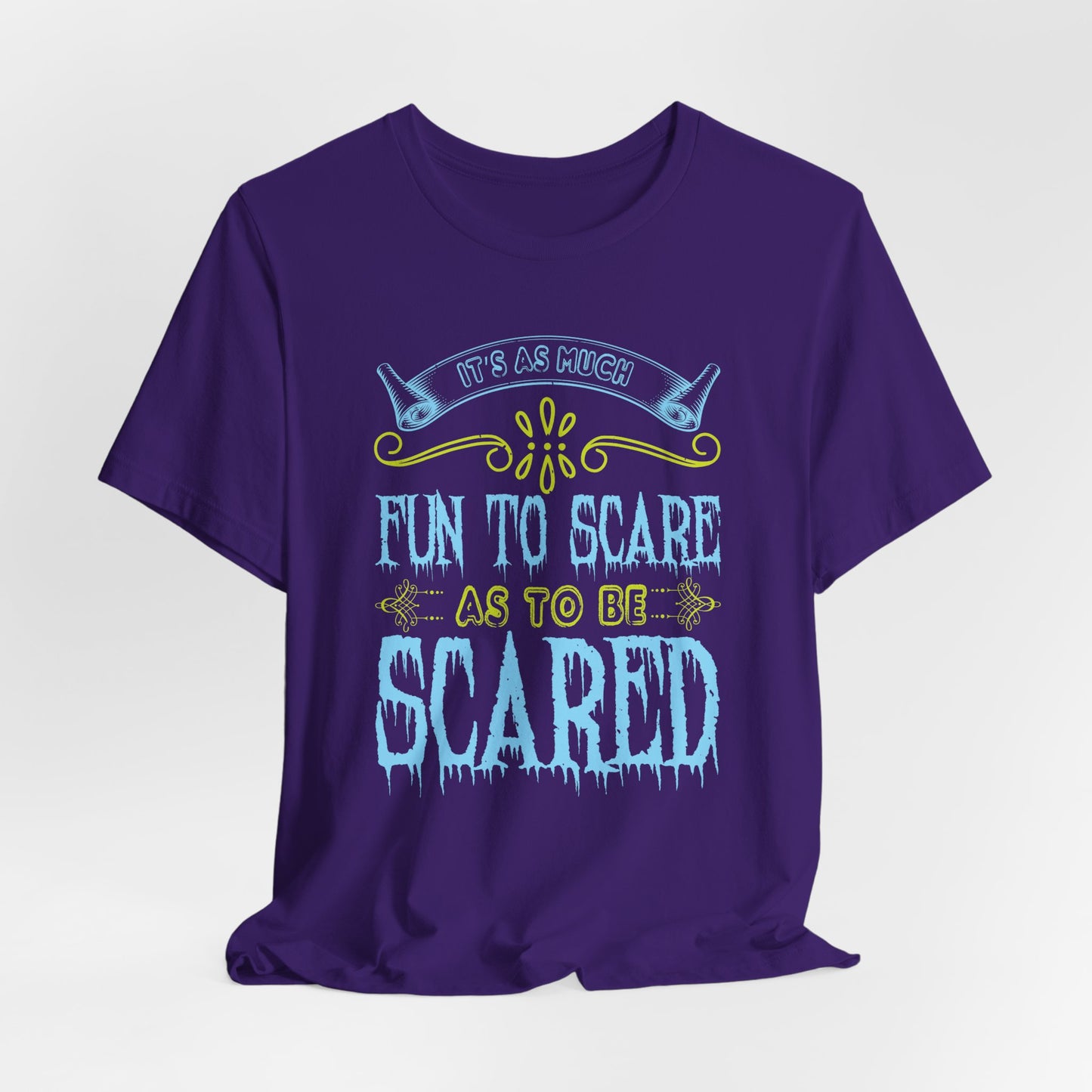 It is as much fun to scare as to be scared - Unisex Jersey Short Sleeve Tee - 12448