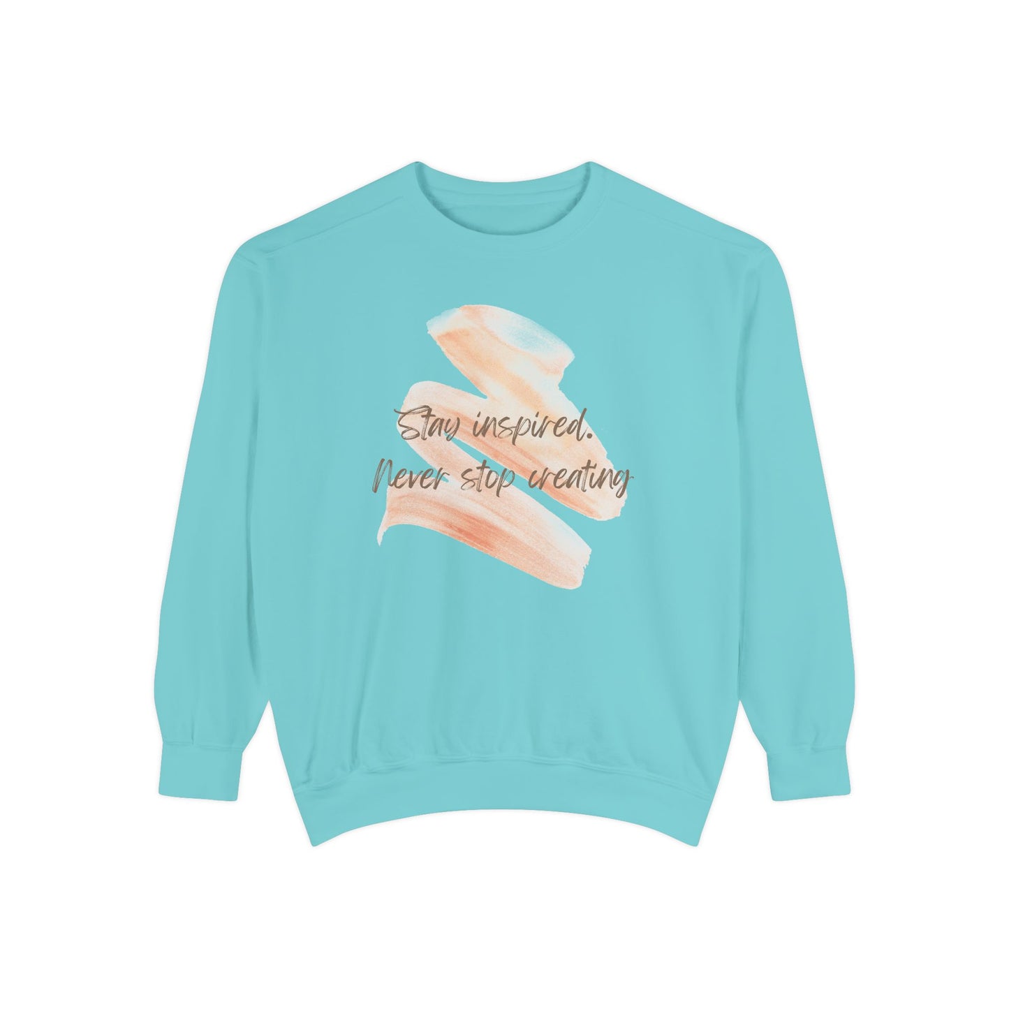 Stay Inspired and Never Stop Creating - Unisex Garment-Dyed Sweatshirt - 11661