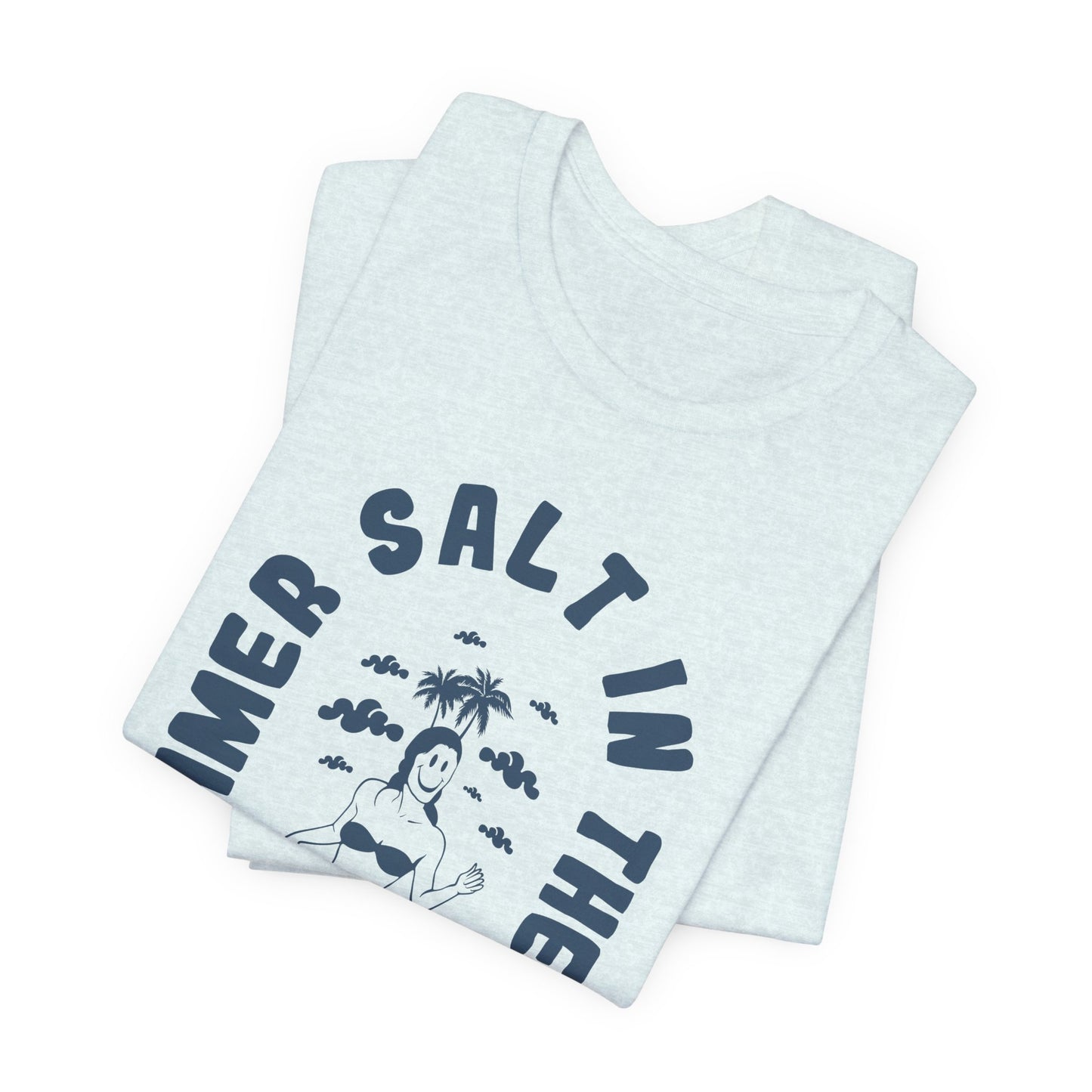 Summer Salt In The Air, Sand In My Hair - Unisex Jersey Short Sleeve Tee - 13114
