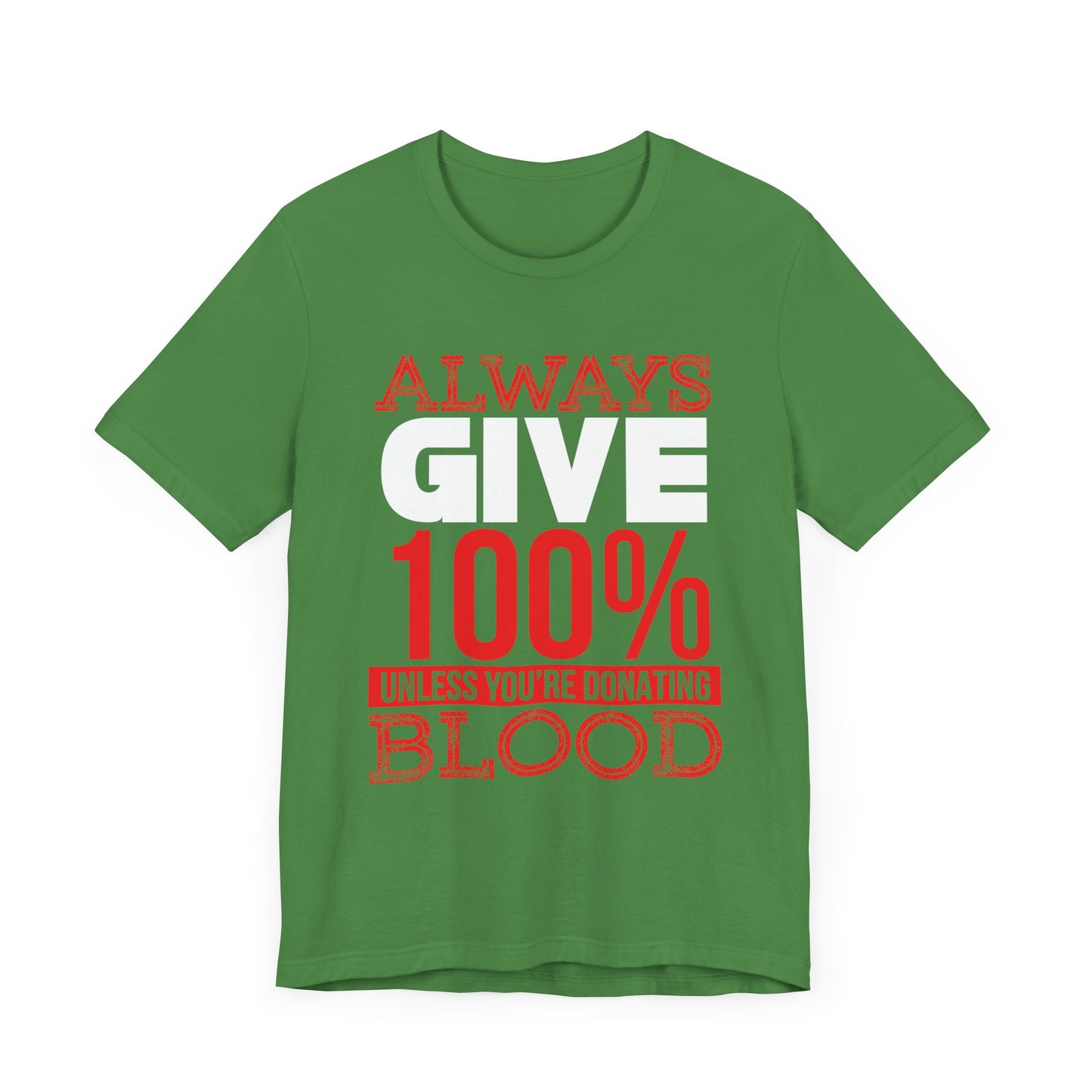 Motivational: Always Give 100% Unless You're Donating Blood - Unisex Jersey Short Sleeve Tee