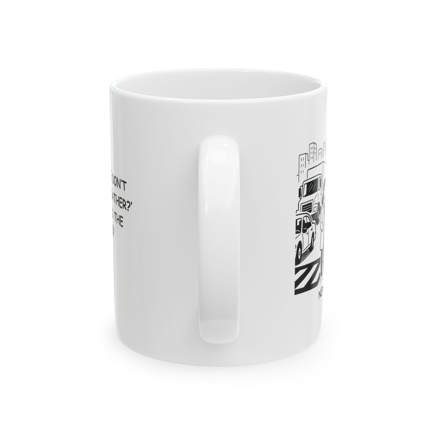 "In New York, we don’t ask ‘How’s the weather?’—we ask ‘What’s the traffic like?’" Ceramic Mug- 11oz & 15oz - 12840