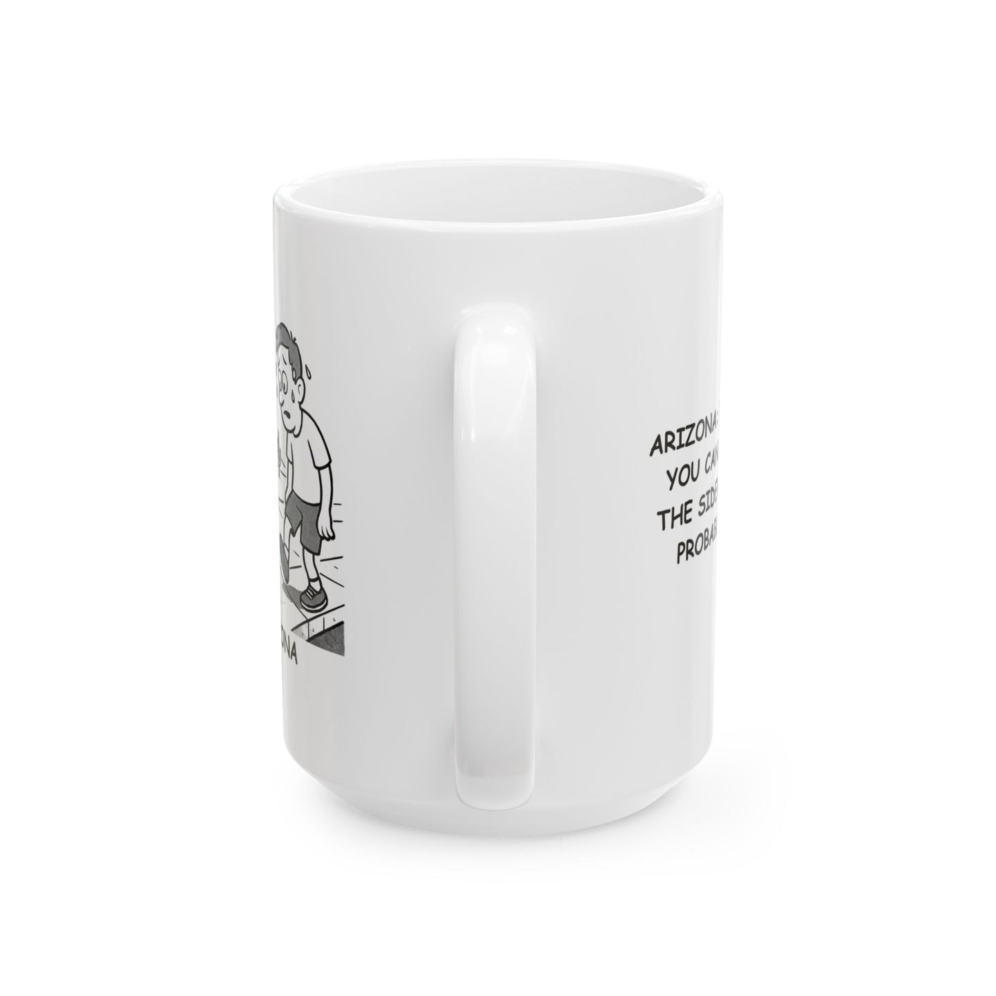 "Arizona: The land where you can fry an egg on the sidewalk... but you probably shouldn't." Ceramic Coffee Mug - 13197
