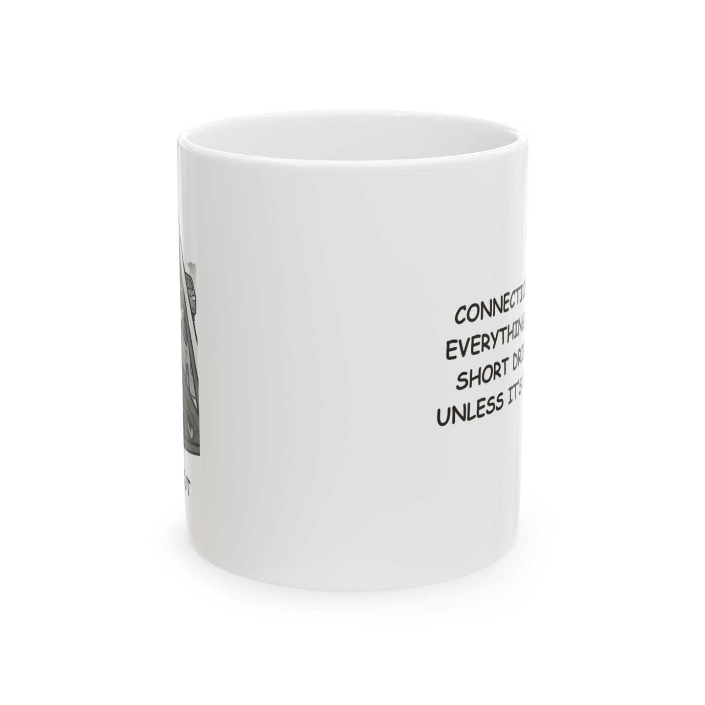 "Connecticut: Where everything is ‘just a short drive away’—unless it’s rush hour." Ceramic Mug - 13875
