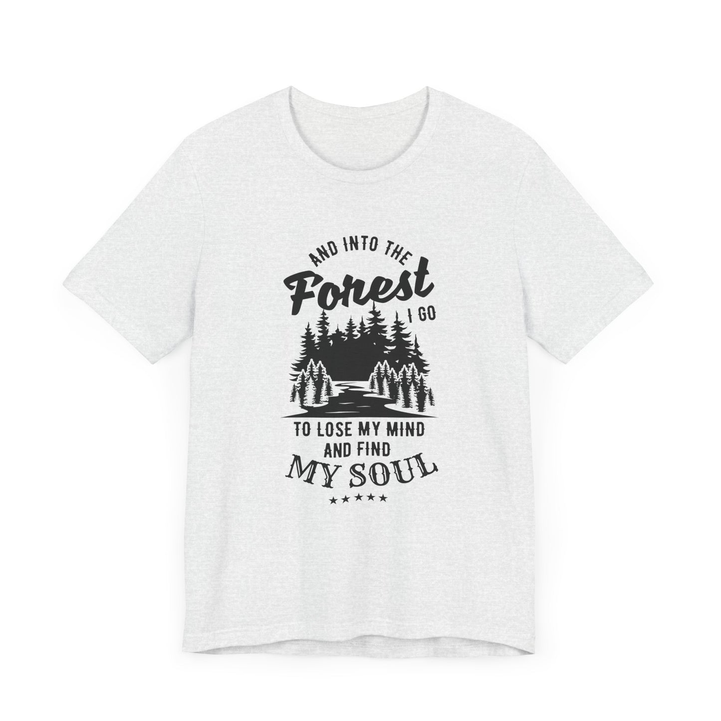 Camping: Into The Forest, I Go To Lose My Mind & Find My Soul  - Unisex Jersey Short Sleeve Tee