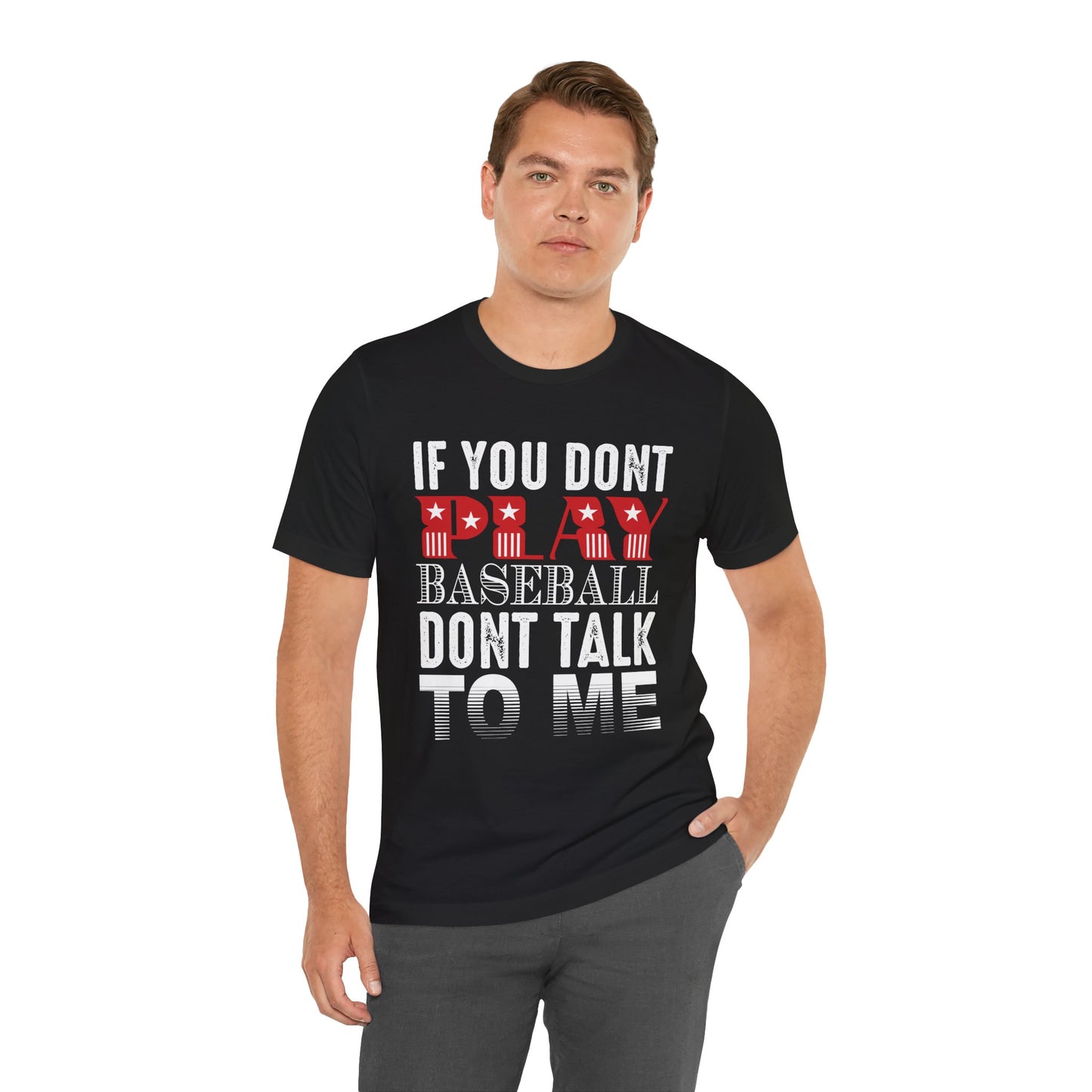 If You Don't Play Baseball, Don't Talk To Me - Unisex Jersey Short Sleeve Tee - 13905