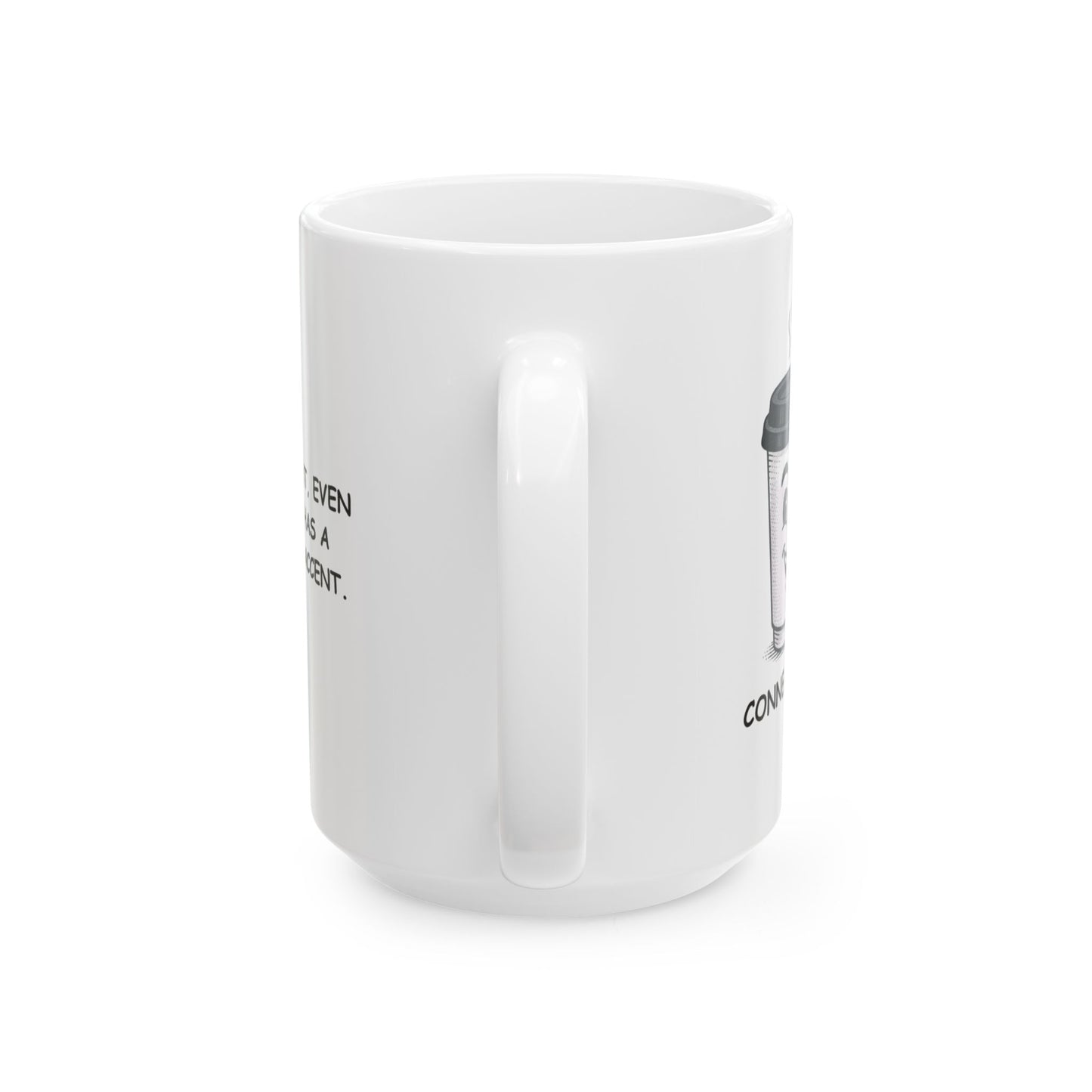 "In Connecticut, even our coffee has a Connecticut accent." Ceramic Mug - 13804