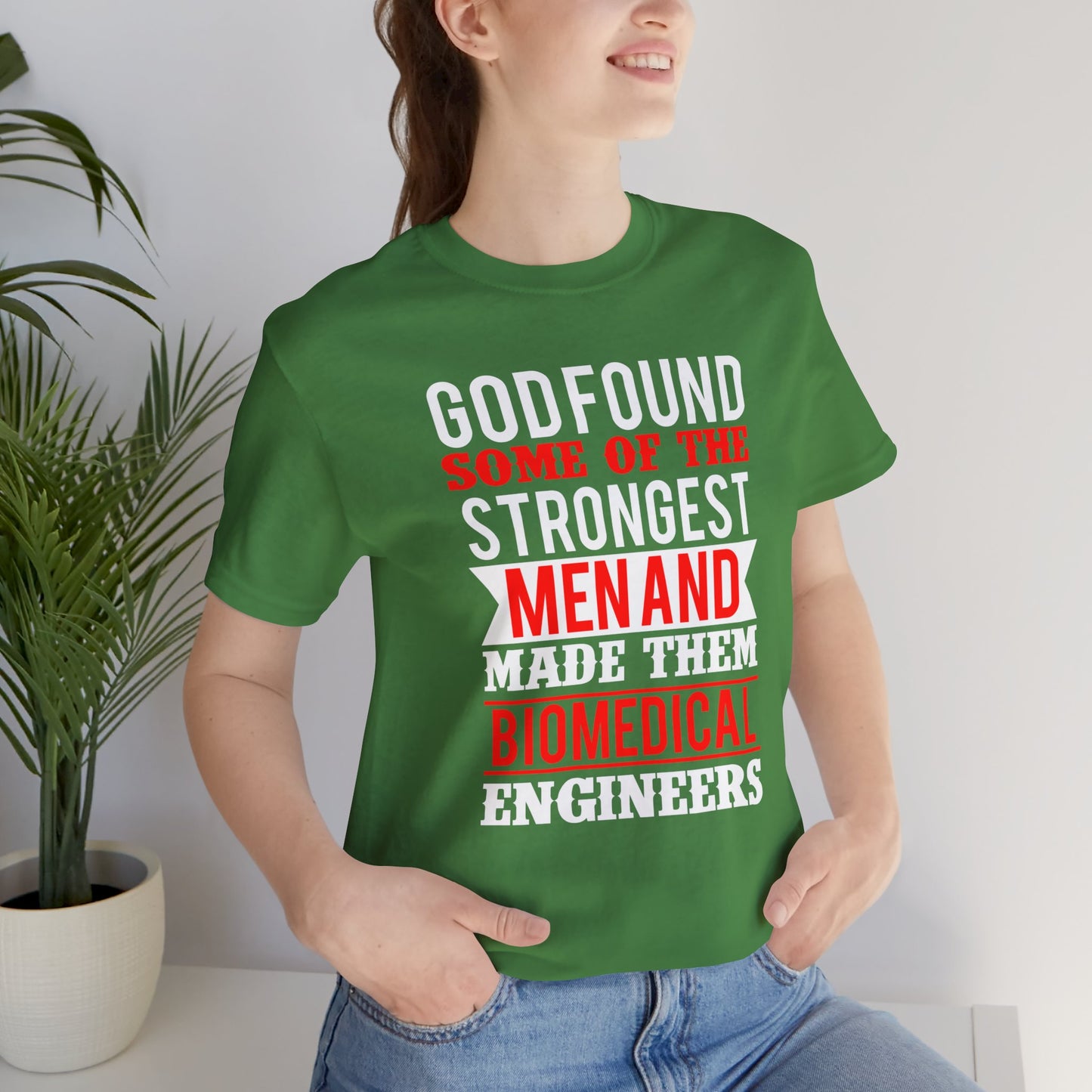 God Found Some Of The Strongest Men And Make Them Biomedical Engineers - Unisex Jersey Short Sleeve Tee