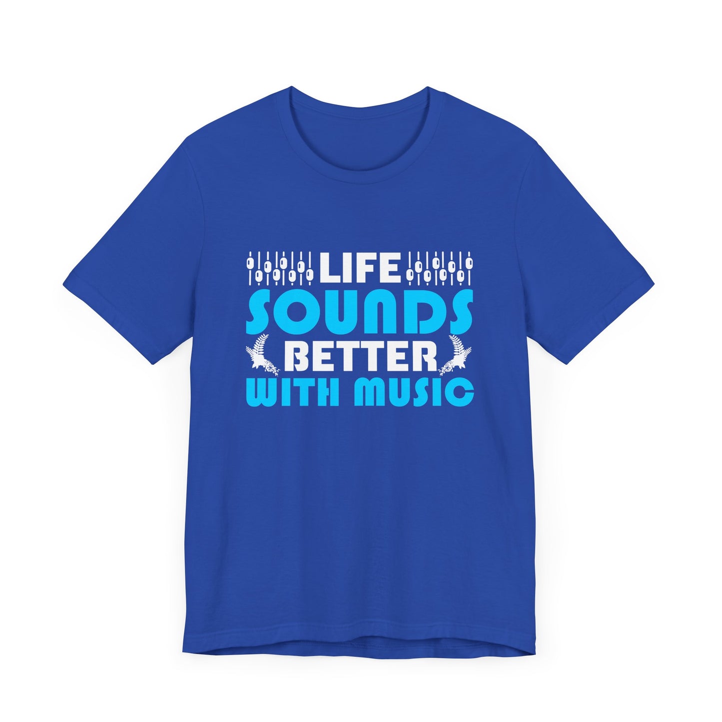 Life Sounds Better With Music - Unisex Jersey Short Sleeve Tee - 11794
