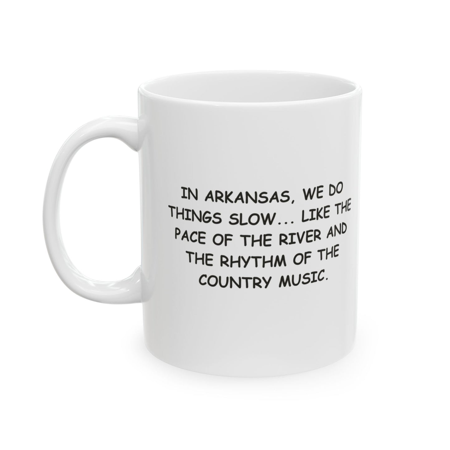"In Arkansas, we do things slow... like the pace of the river and the rhythm of the country music." Ceramic Mug - 13276