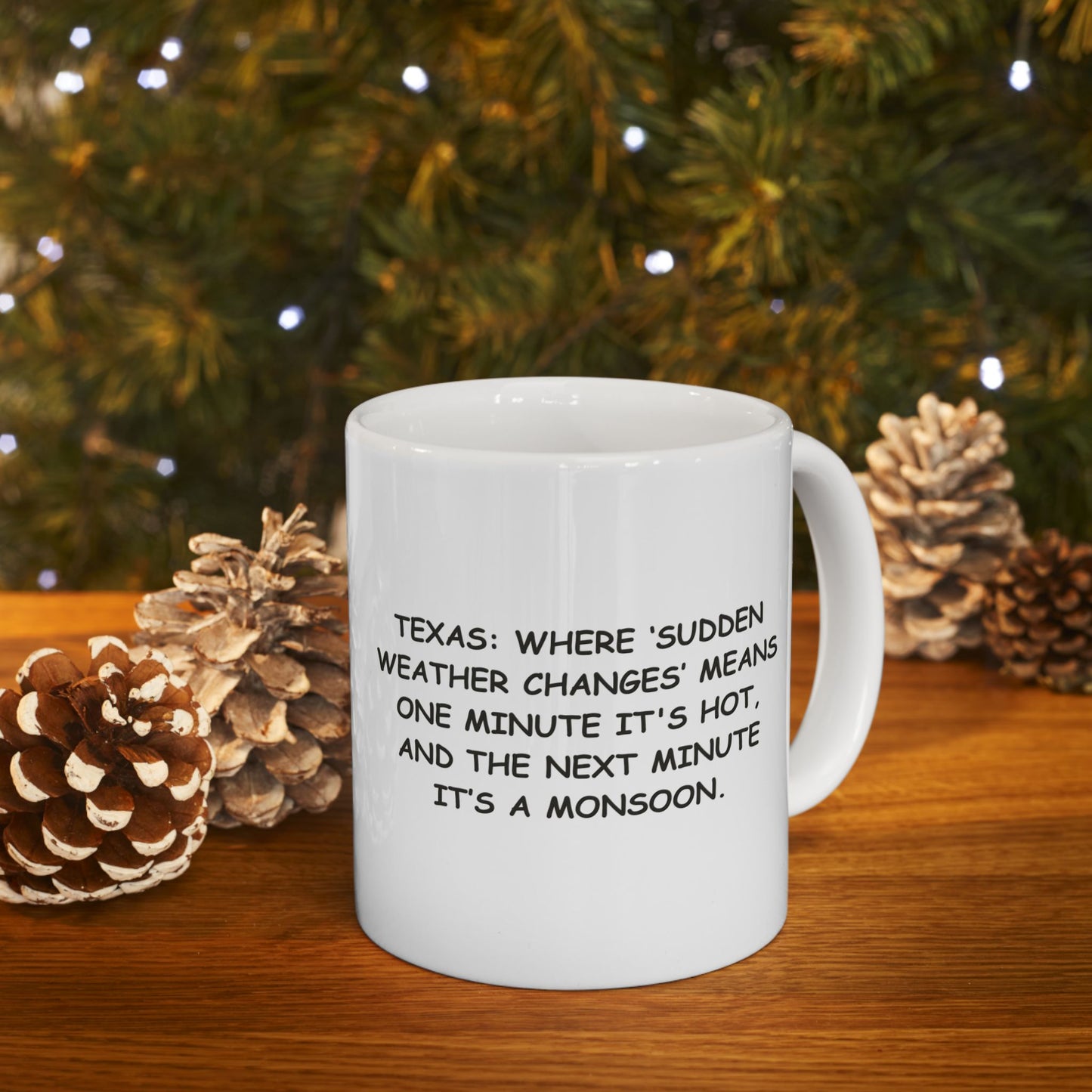 "Texas: Where ‘sudden weather changes’ means one minute it's hot, and the next minute it’s a monsoon." Ceramic Mug - 11oz & 15oz - 12687