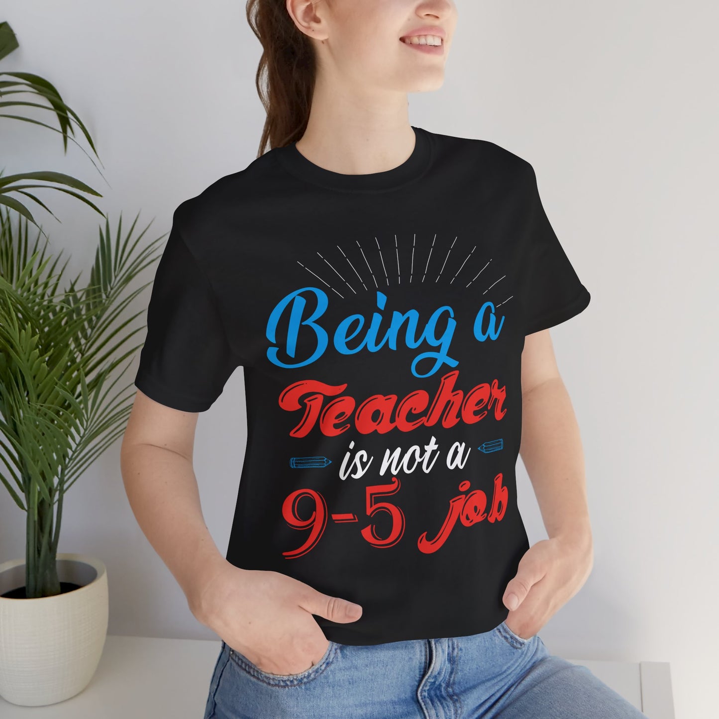 Being A Teacher Is Not A 9-5 Job - Unisex Jersey Short Sleeve Tee - 13395