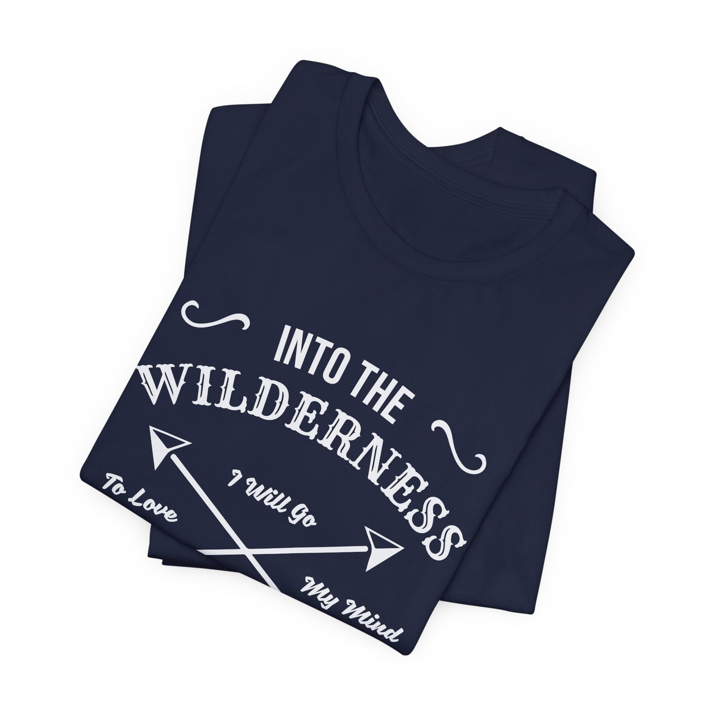 Into The Wilderness, I Will Go To Love My Mind & Find My Soul - Unisex Jersey Short Sleeve Tee - 12602