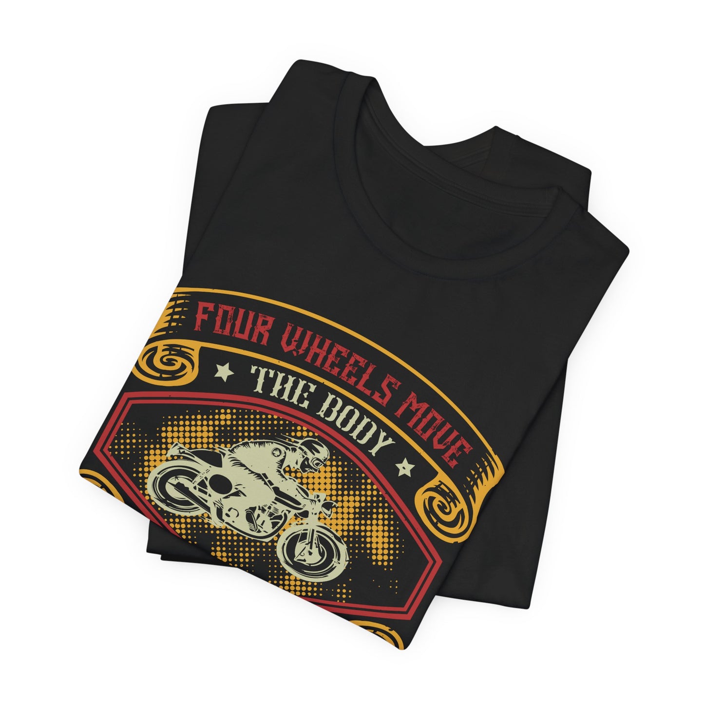 Four Wheels Move the Body, Two Wheels Move the Soul - Unisex Jersey Short Sleeve Tee - 13715
