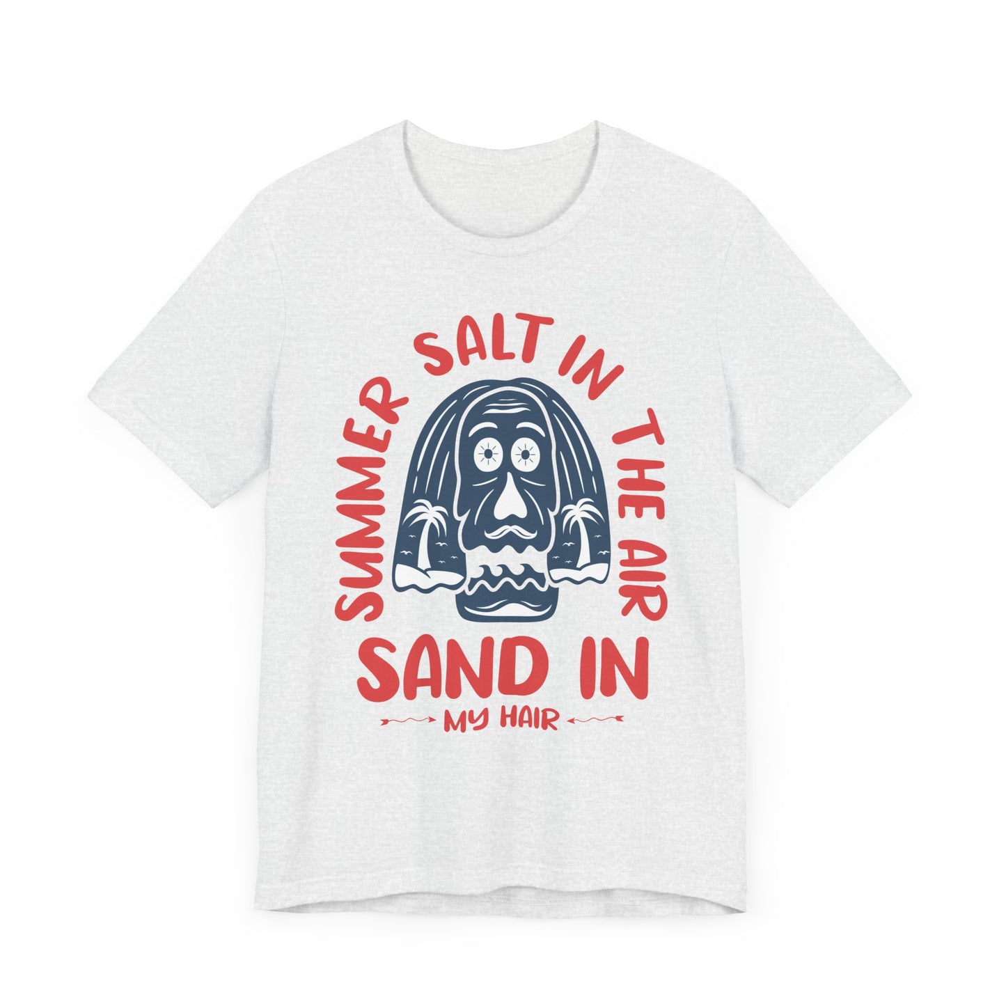 Salt In The Air, Sand In My Hair - Unisex Jersey Short Sleeve Tee - 13111