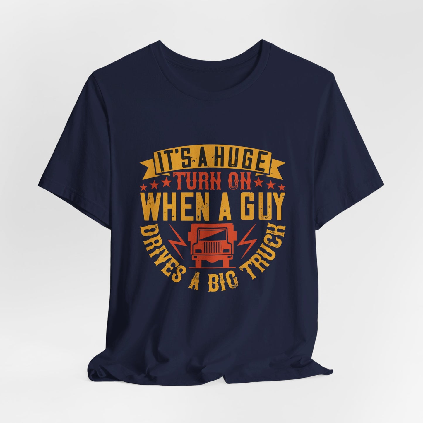 It’s a Huge Turn On When a Guy Drives a Big Truck - Unisex Jersey Short Sleeve Tee