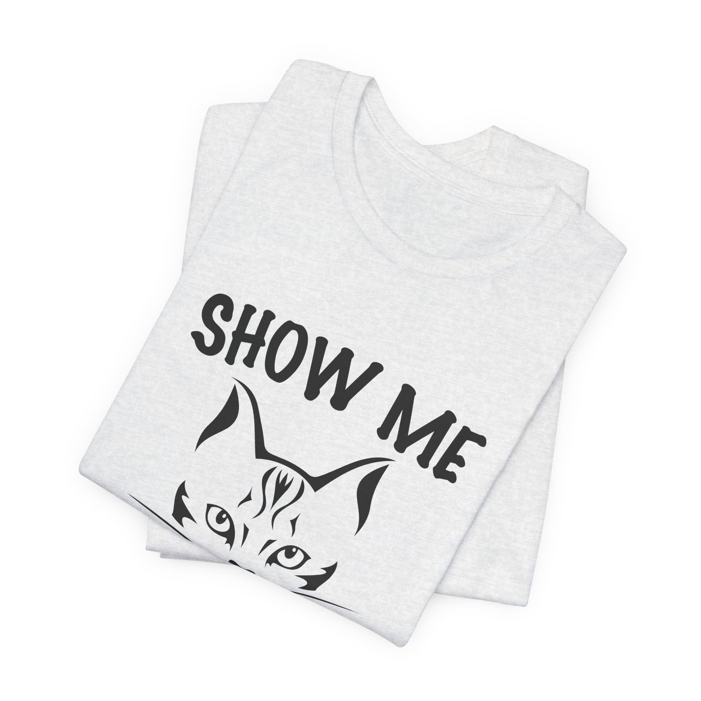 Show Me Your Kitties - Unisex Jersey Short Sleeve Tee