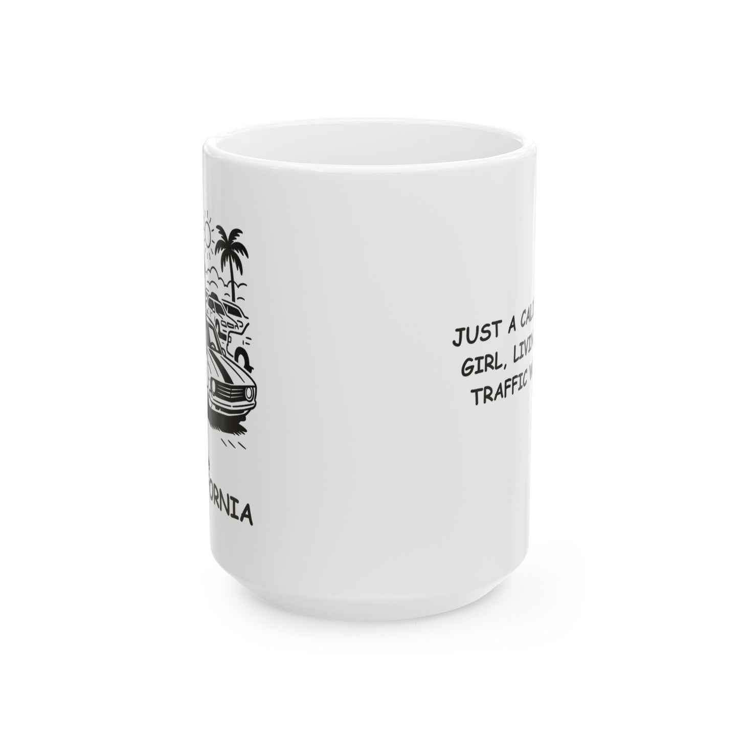 "Just a California girl, living in a traffic world." Ceramic Mug - 12730