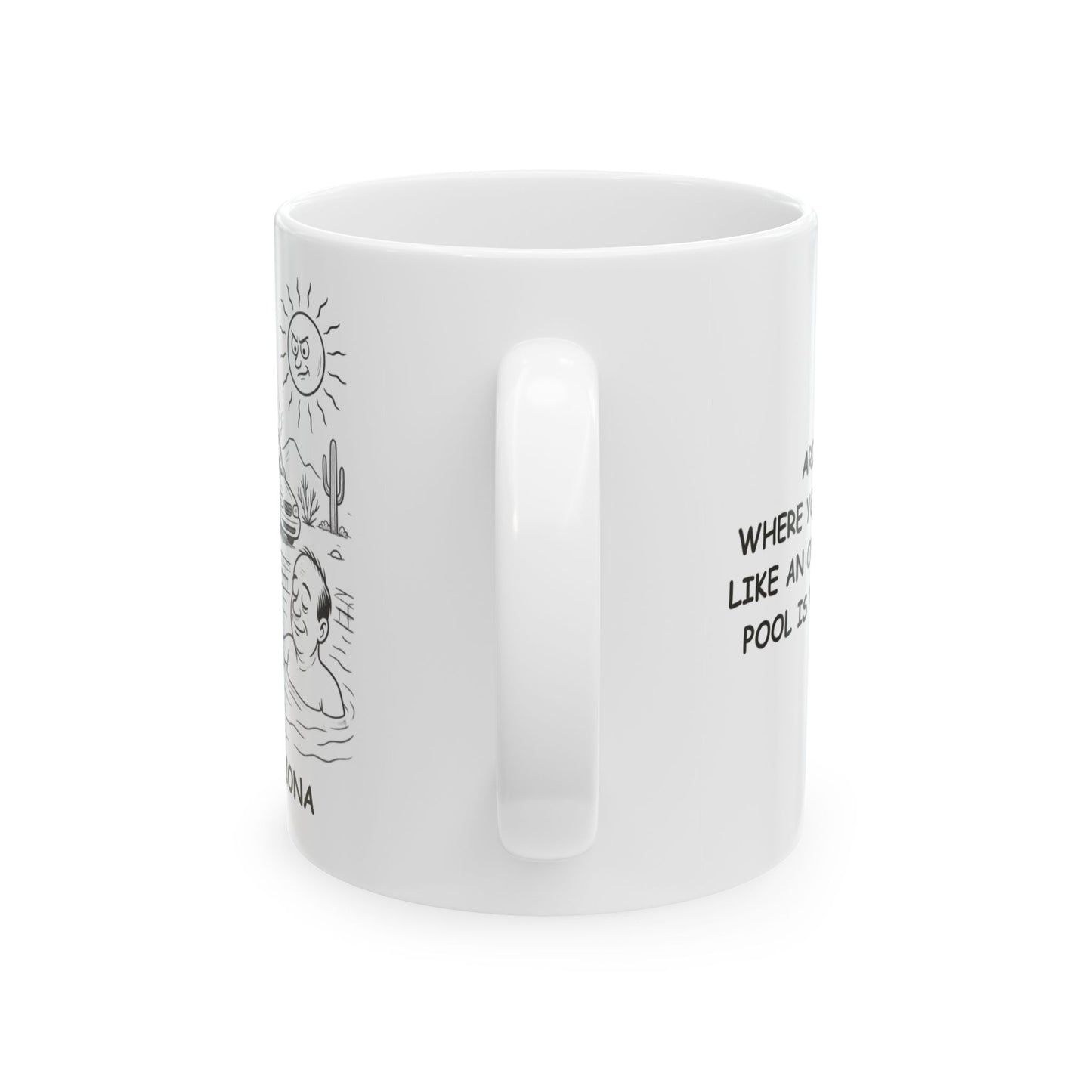 "Arizona: Where your car feels like an oven and your pool is your refuge." Ceramic Mug - 13230