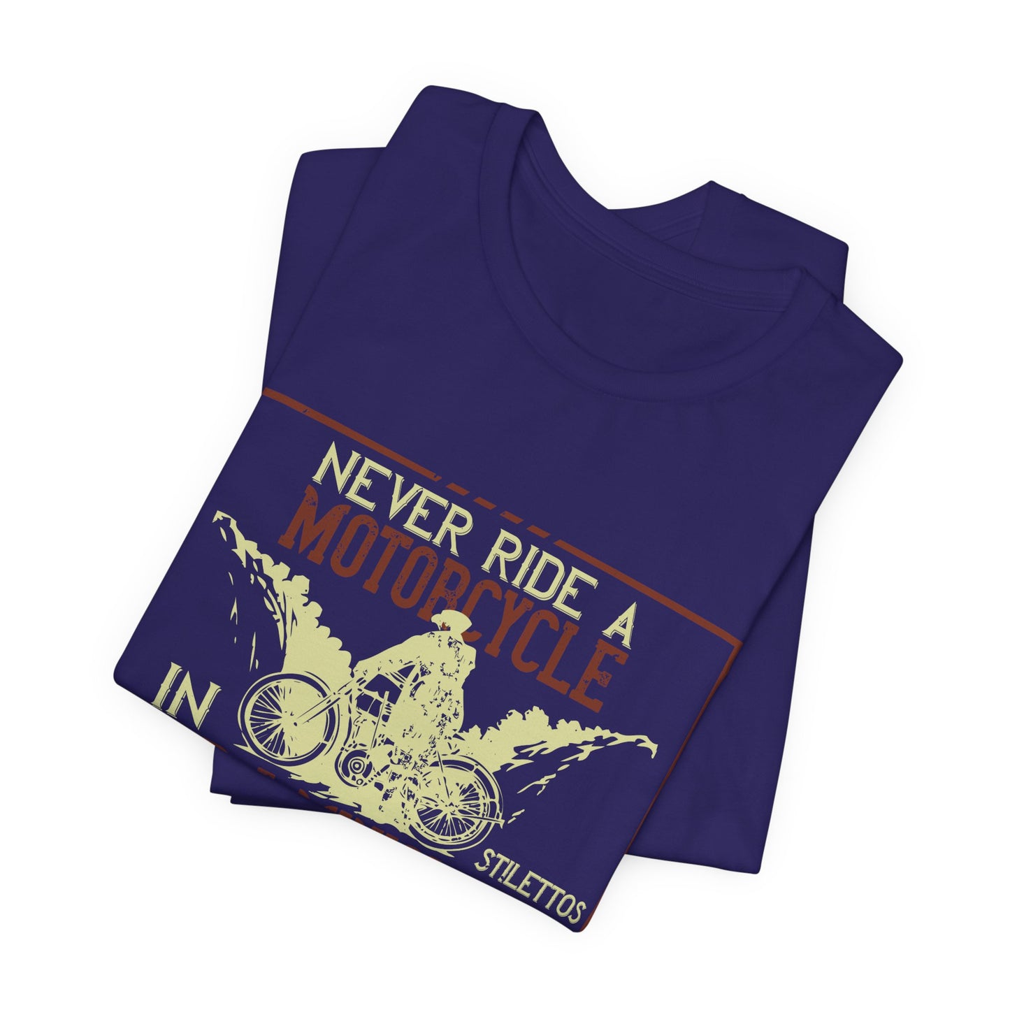 Never Ride a Motorcycle in Stilettos and a Miniskirt - Unisex Jersey Short Sleeve Tee - 13897