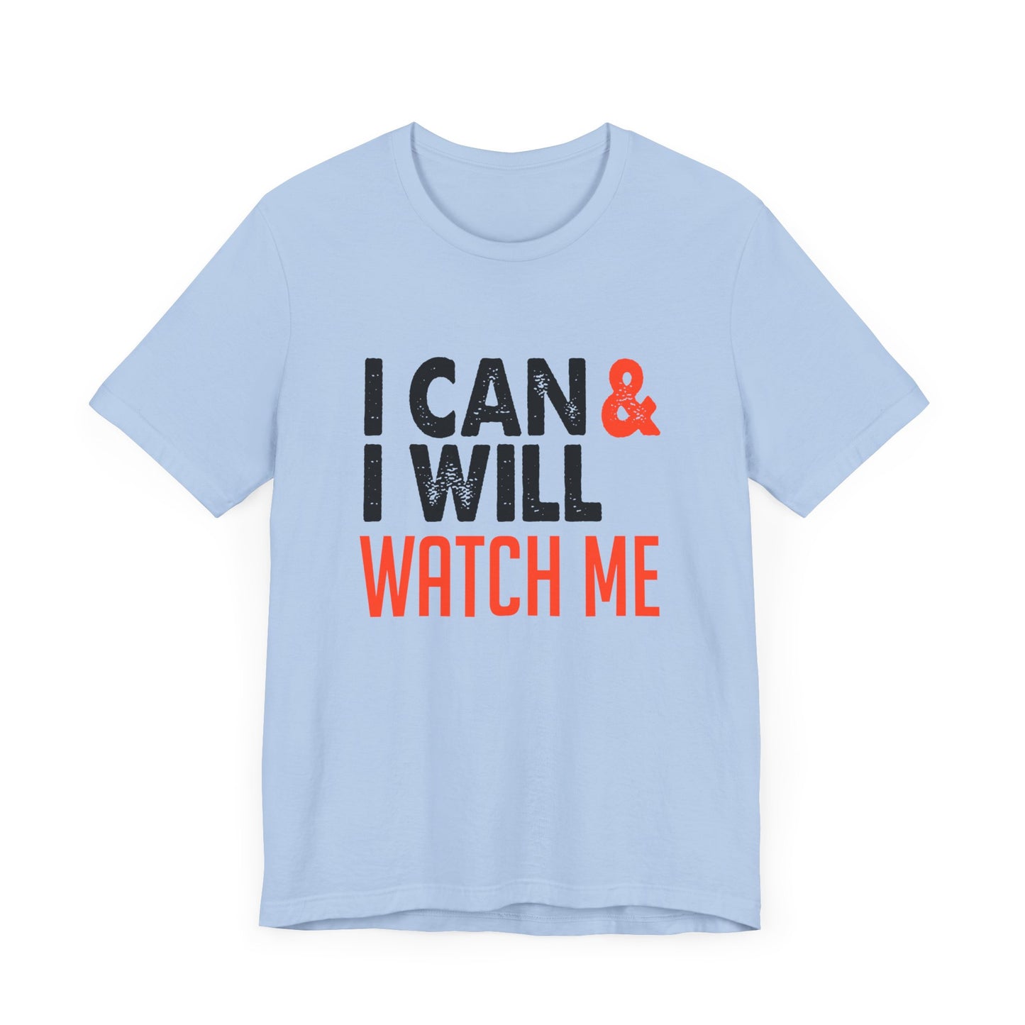 Motivational: I Can & I Will, Watch Me - Unisex Jersey Short Sleeve Tee