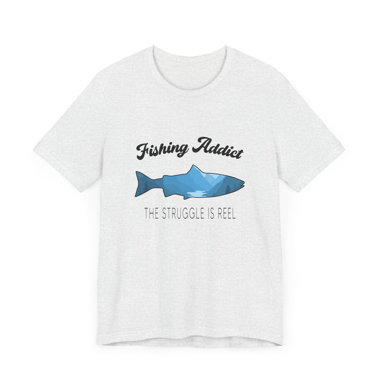 Fishing Is Addict, The Struggle Is Reel - Unisex Jersey Short Sleeve Tee