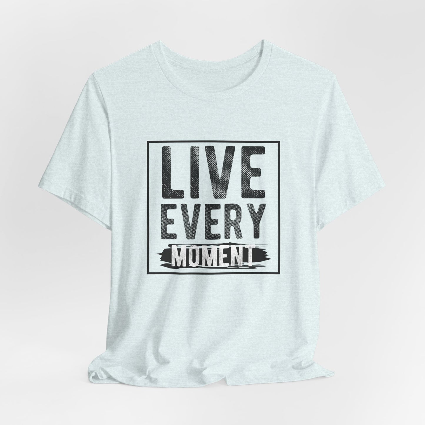 Motivational: Live Every Moment - Unisex Jersey Short Sleeve Tee