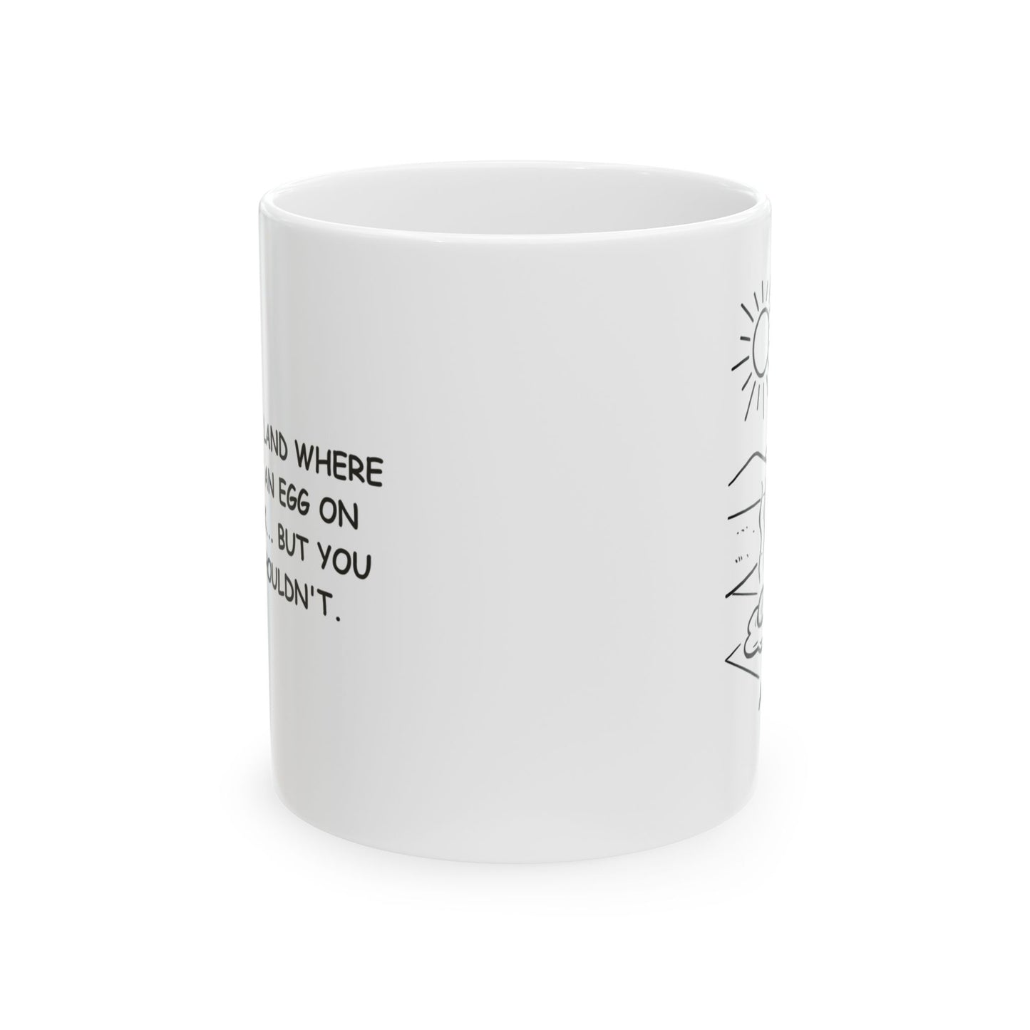 "Arizona: The land where you can fry an egg on the sidewalk... but you probably shouldn't." Ceramic Coffee Mug - 13197