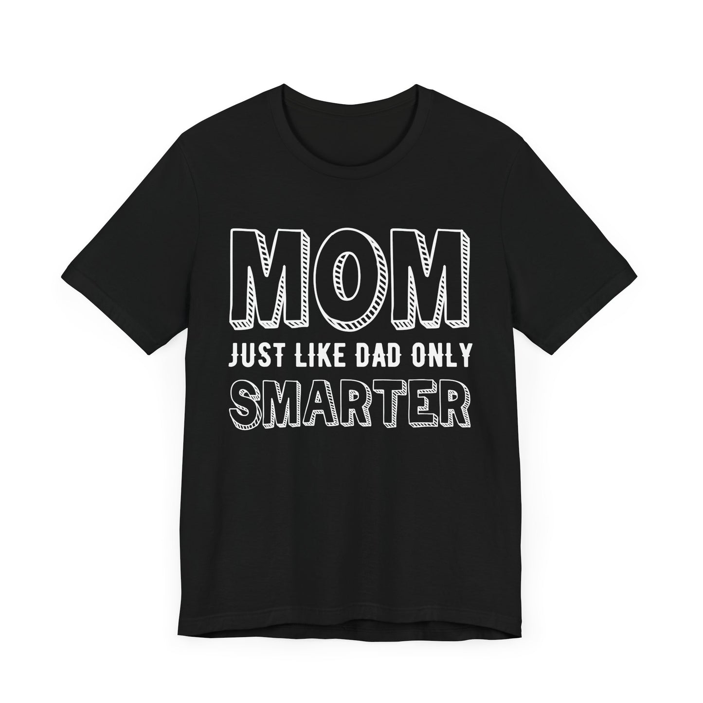Mom Just Like Dad Only Smarter - Unisex Jersey Short Sleeve Tee - 12981