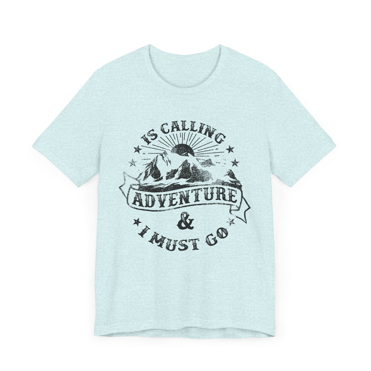 Adventure Is Calling, I must Go - Unisex Jersey Short Sleeve Tee - 13408