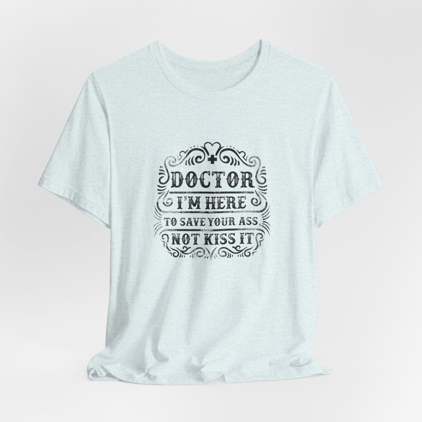 I'm Here To Save Your Ass, Not Kiss It - Unisex Jersey Short Sleeve Tee