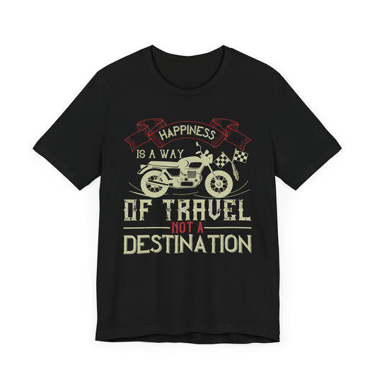 Happiness Is a Way of Travel, Not a Destination - Unisex Jersey Short Sleeve Tee - 13716