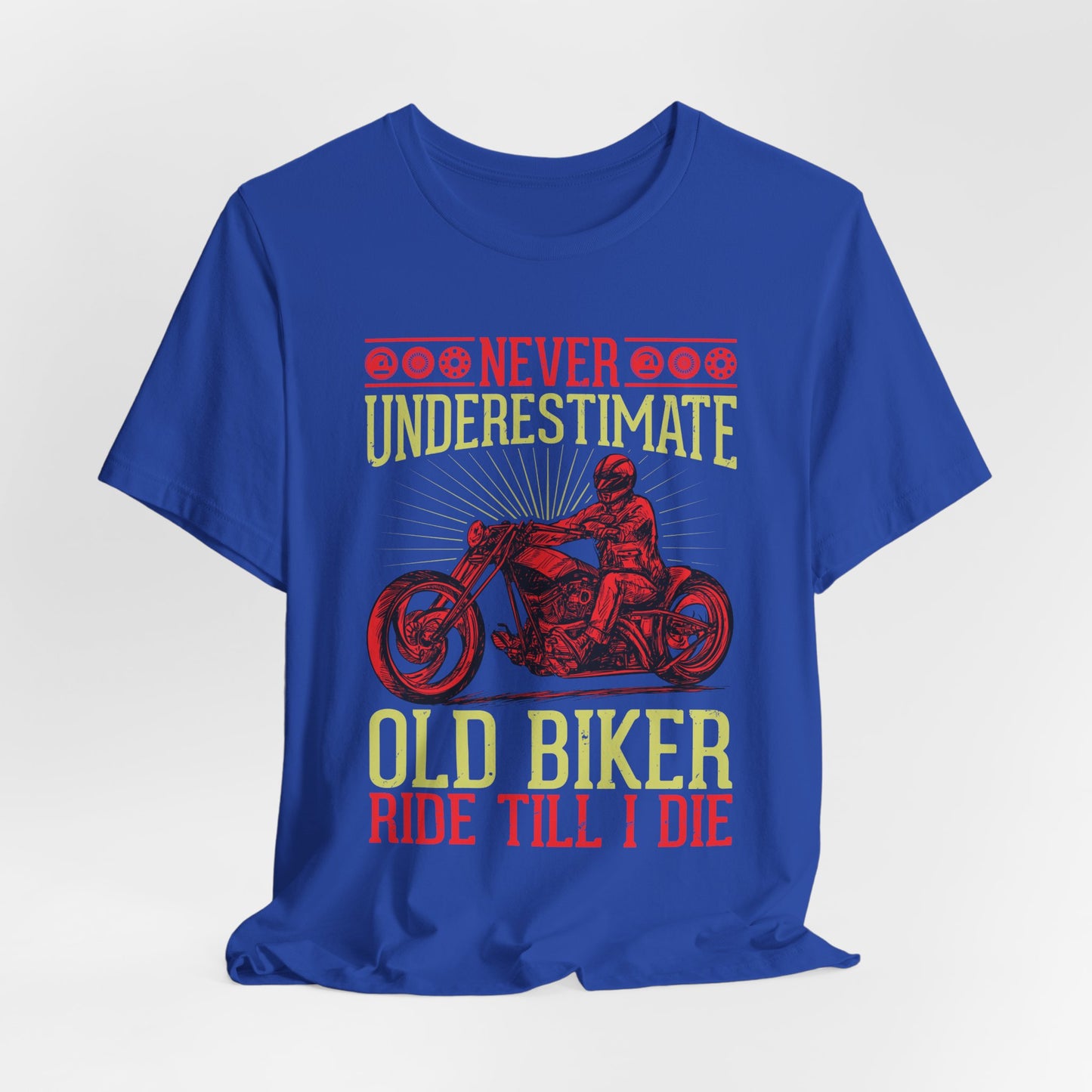 Never Underestimate Old Biker, Ride Until I Die - Unisex Jersey Short Sleeve Tee - 13448