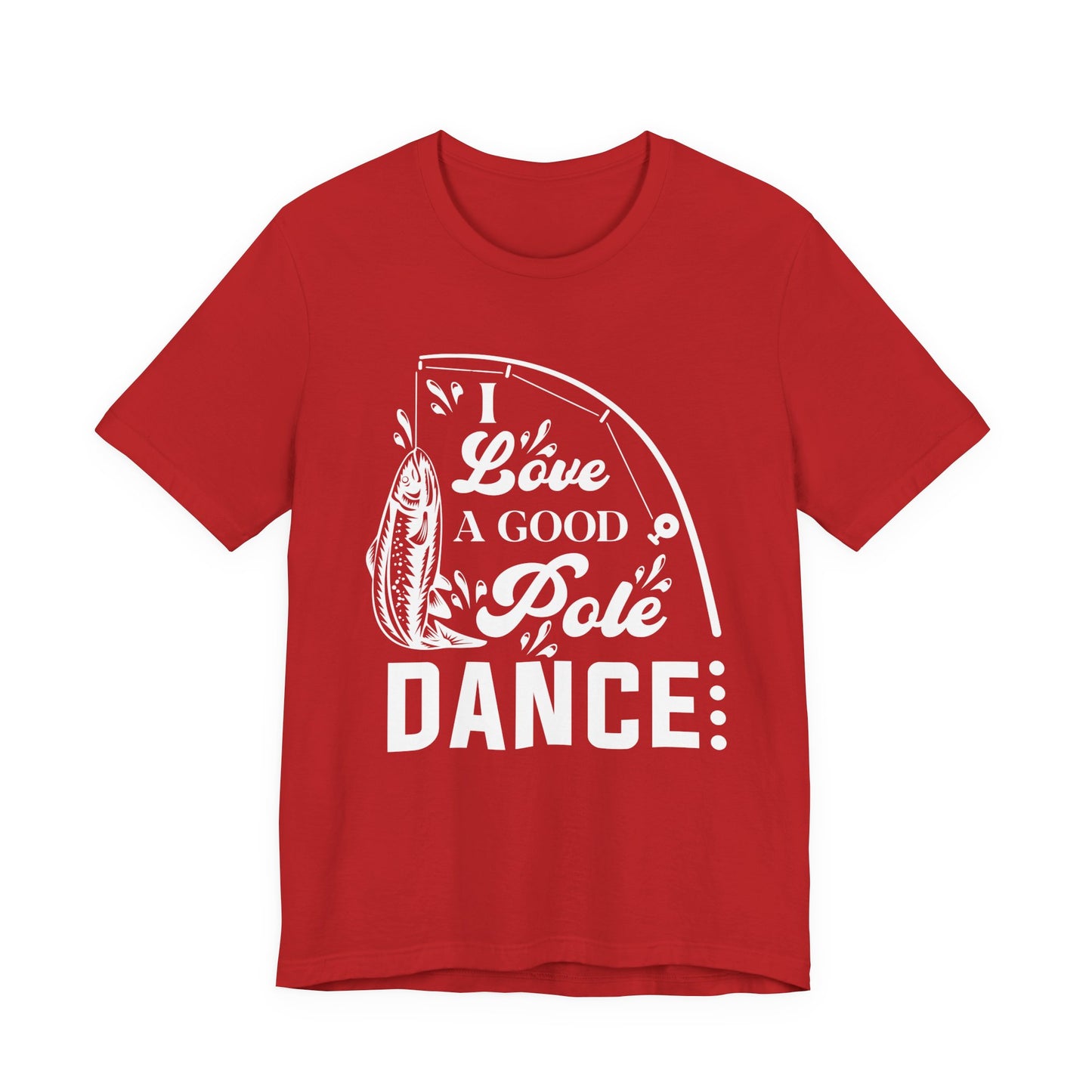 I Love A Good Pole Dance - Unisex Jersey Short Sleeve Tee - 14043