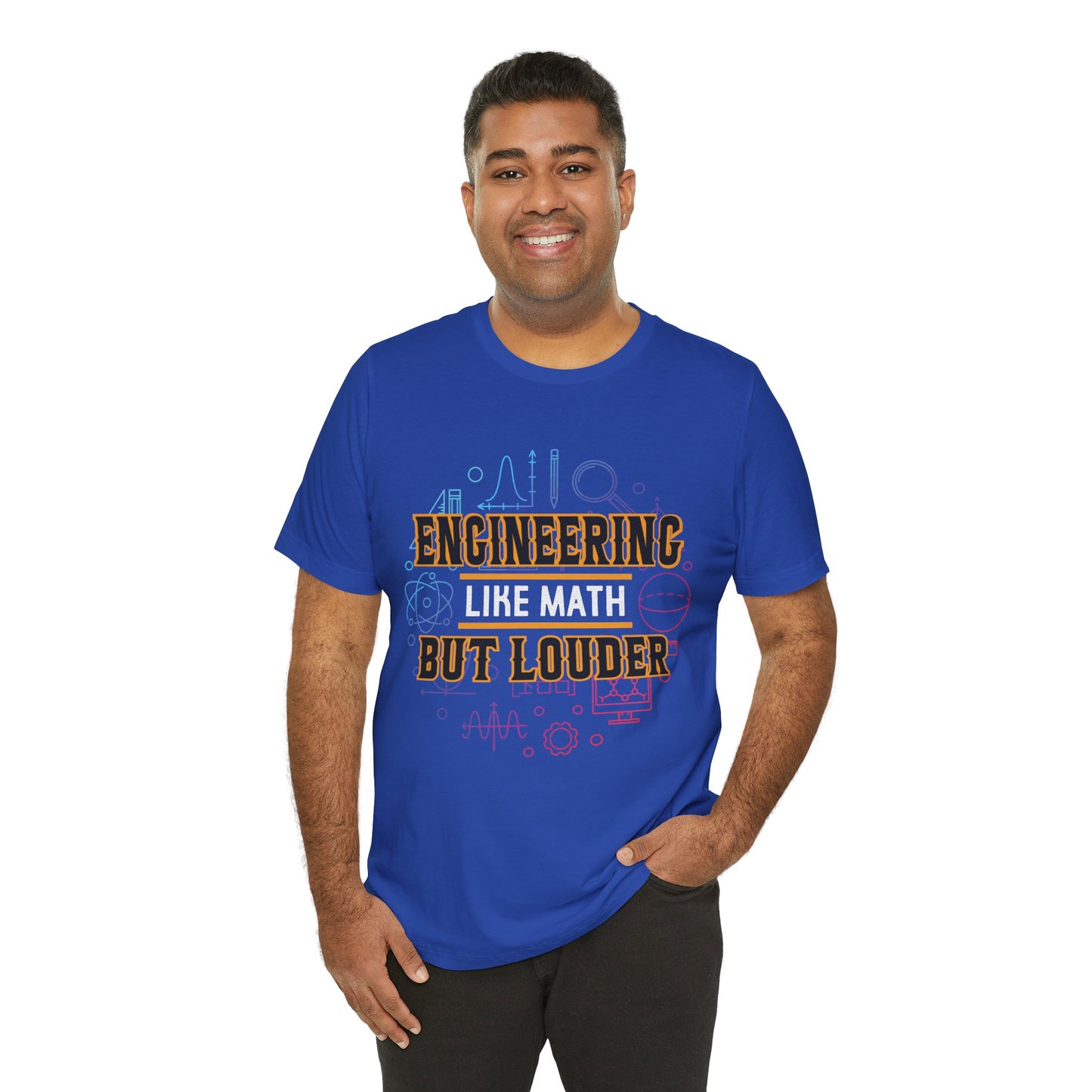 Engineering Like Math But Louder - Unisex Jersey Short Sleeve Tee