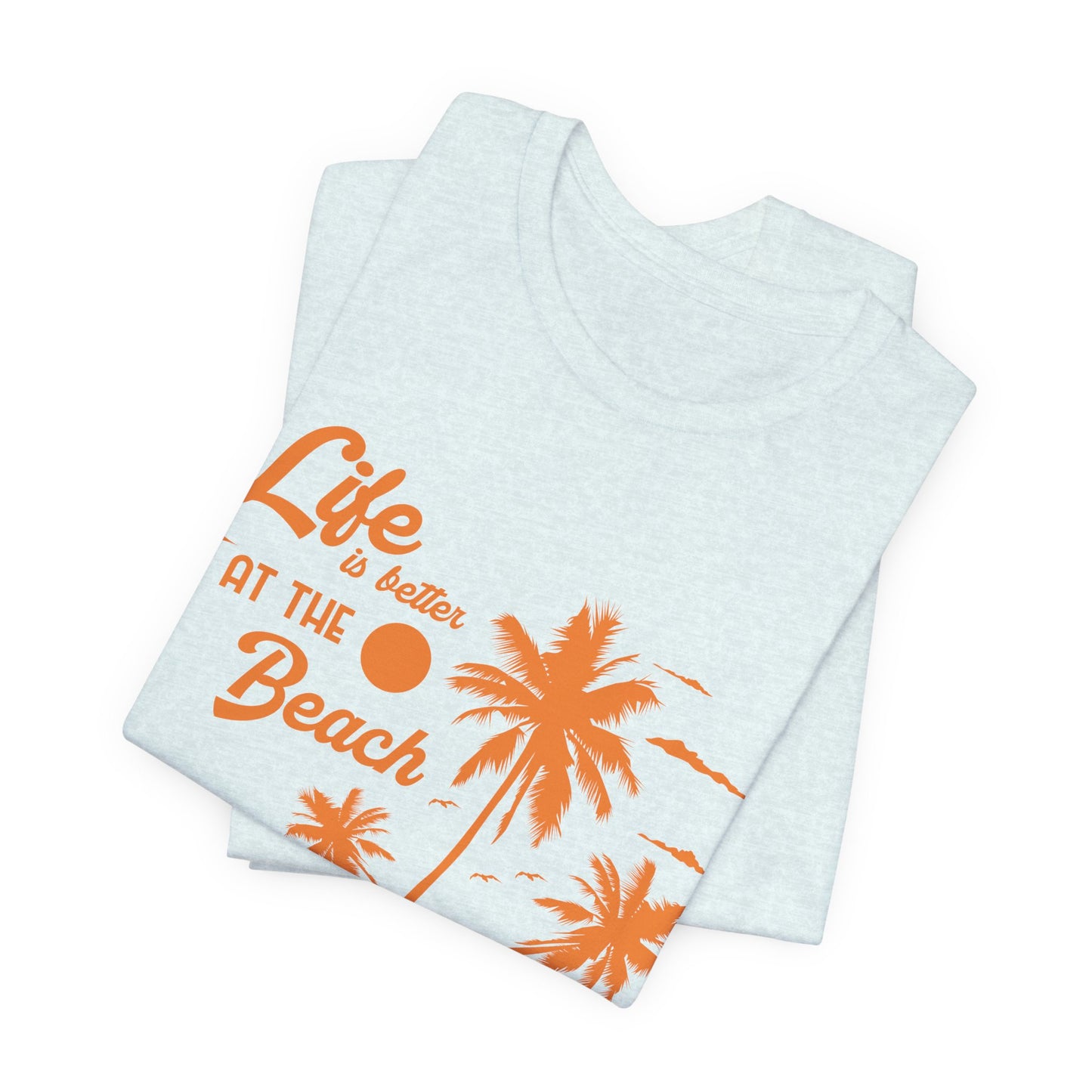 Life Is Better At The Beach - Unisex Jersey Short Sleeve Tee