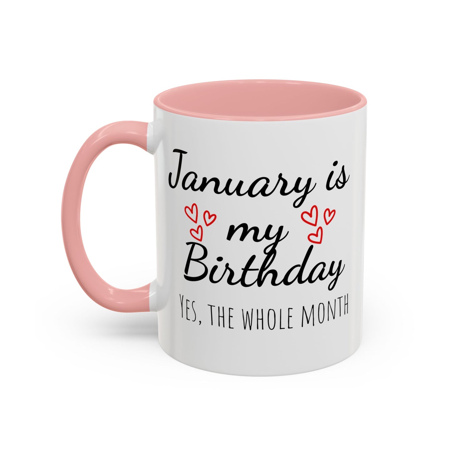 January Is My Birthday Coffee Mug – Funny January Birthday Mug (11/15oz) - 14674