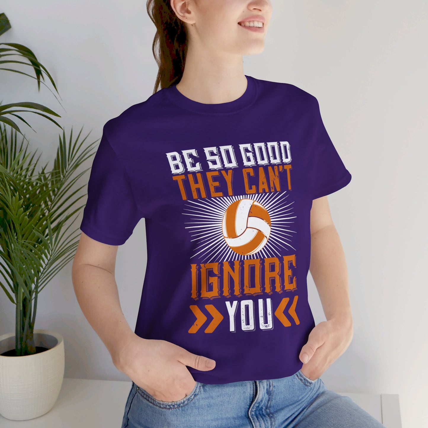 Volleyball: Be So Good They Can’t Ignore You - Unisex Jersey Short Sleeve Tee